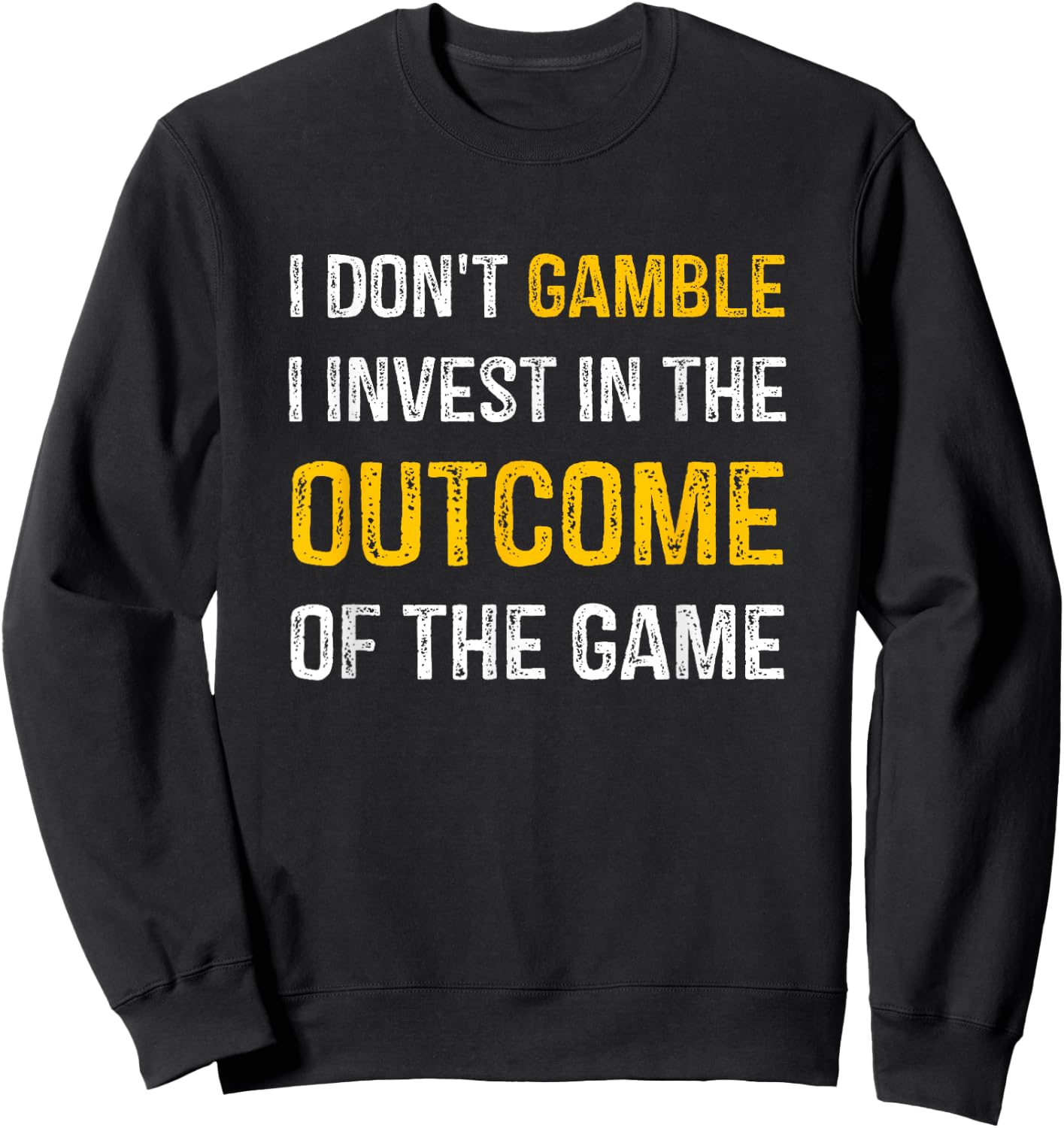 I Don't Gamble I Invest In The Outcome Of The Game Sweatshirt - Sweatshirt | Black