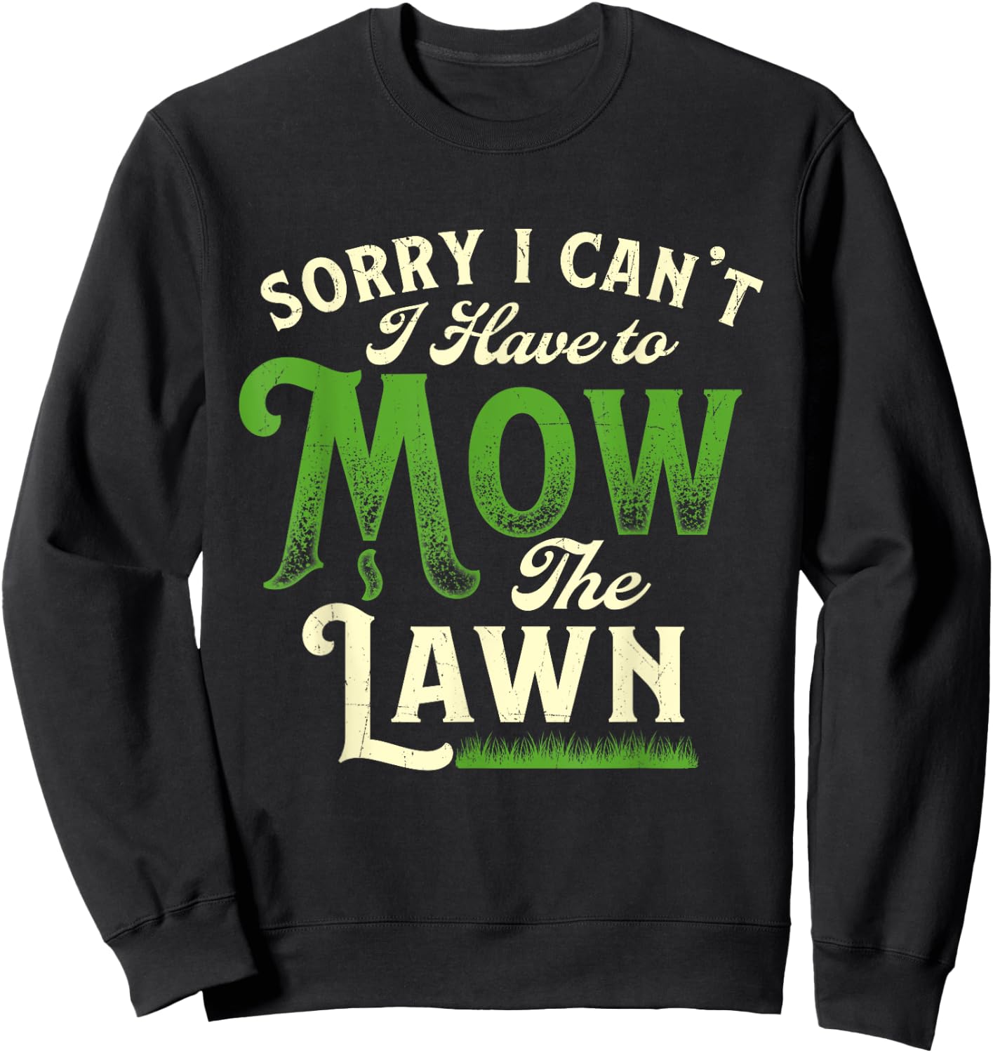 Sorry I Can't I Have to Mow the Lawn - Gardener Lawn Mower Sweatshirt - Sweatshirt | Black
