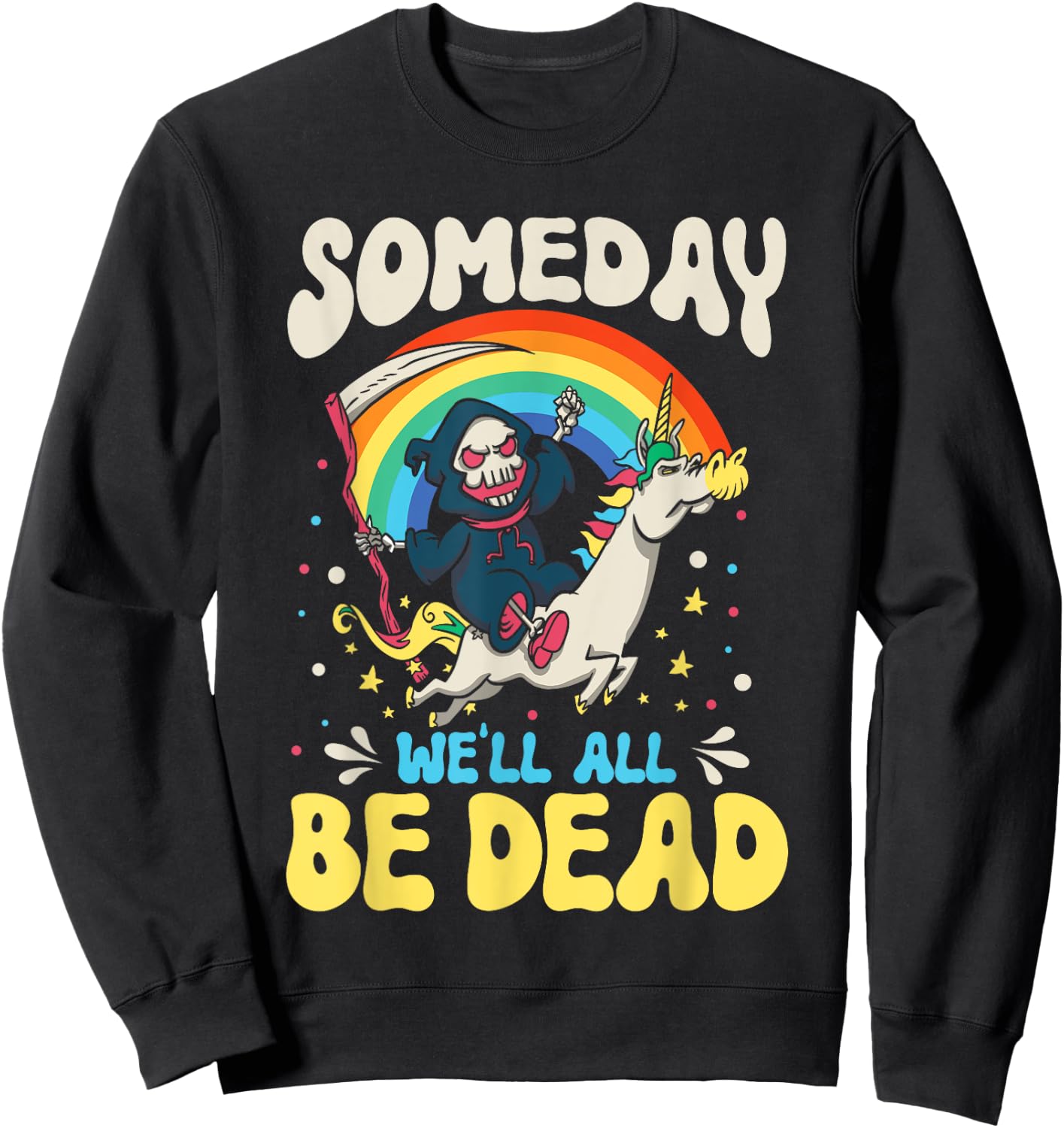 Someday We'll All Be Dead Rainbow Reaper Realistic Saying Sweatshirt - Sweatshirt | Black