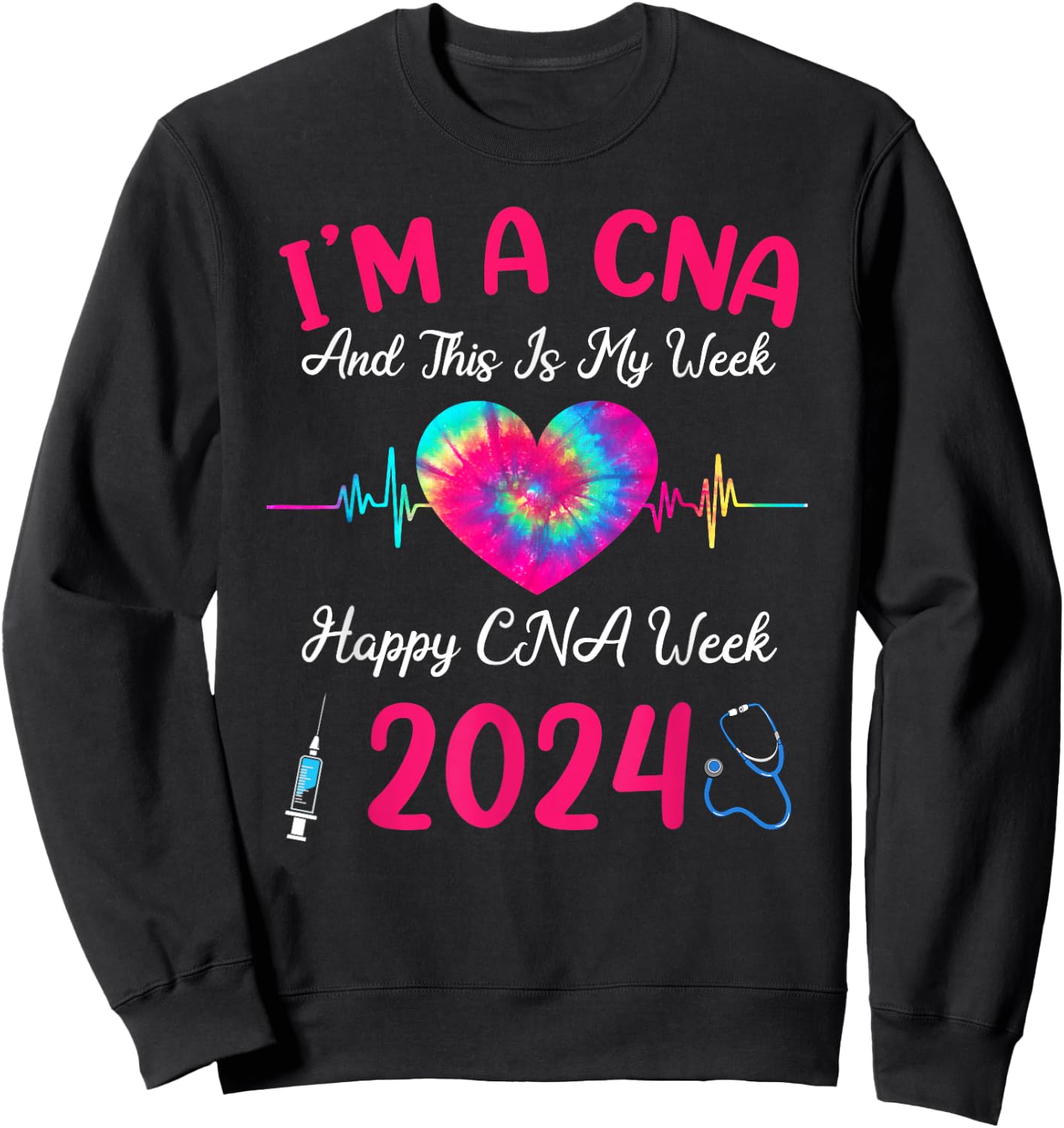 Tie Dye I'm A CNA This Is My Week Happy Nurse Week 2024 Sweatshirt - Sweatshirt | Black