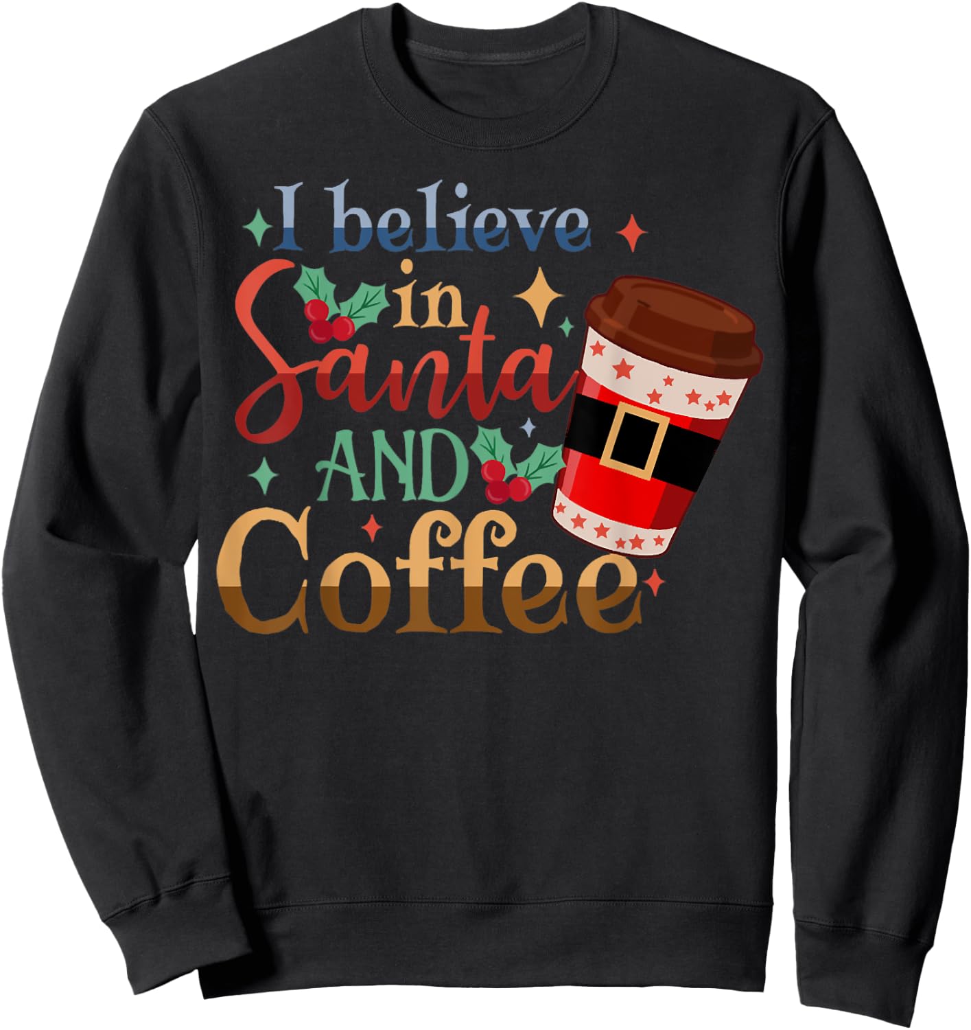 I-Believe in Santa and Coffee Christmas Pajama, Coffee Lover Sweatshirt - Sweatshirt | Black