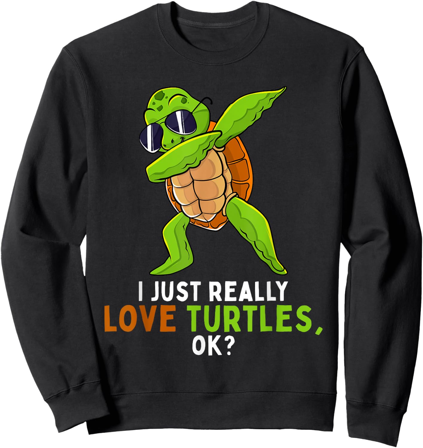 Dabbing Sea Turtle Animal Lover I Just Really Love Turtles Sweatshirt - Sweatshirt | Black
