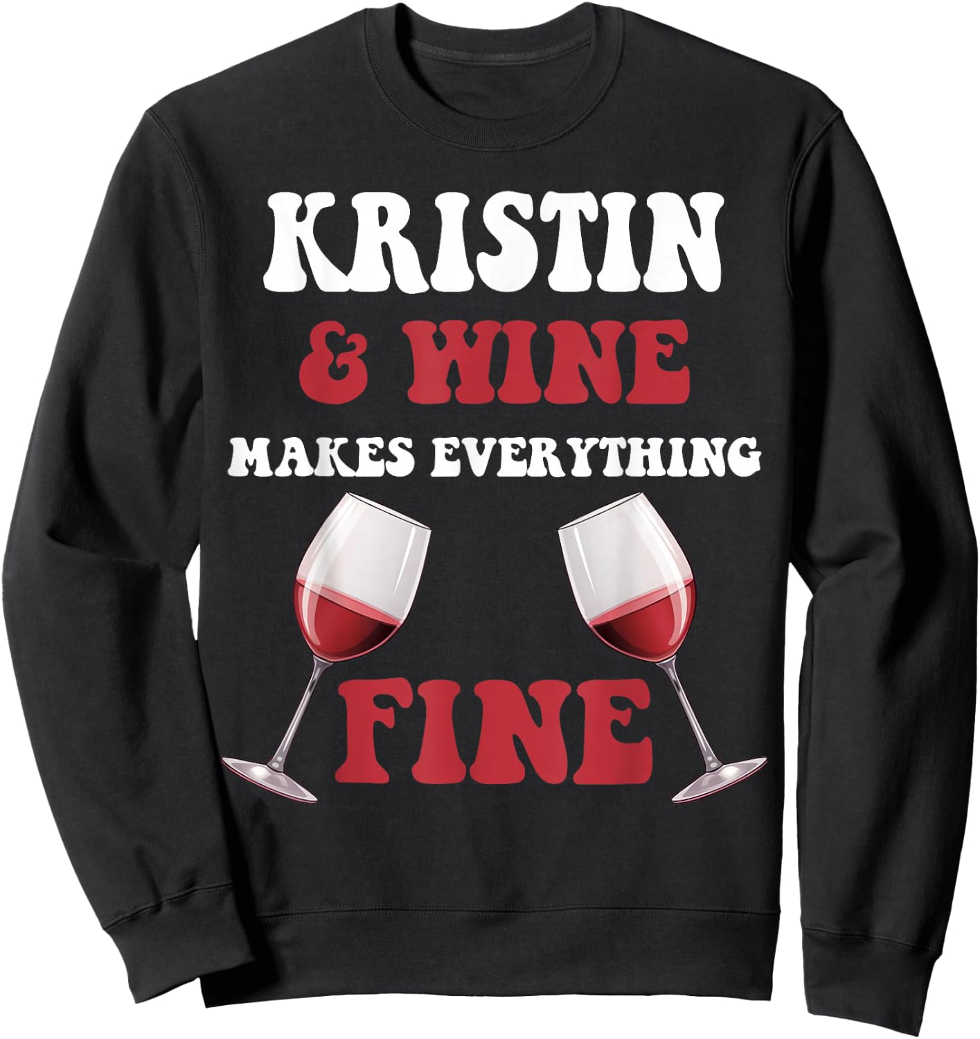 KRISTIN And Wine Make Everything Fine Name KRISTIN Sweatshirt - Sweatshirt | Black
