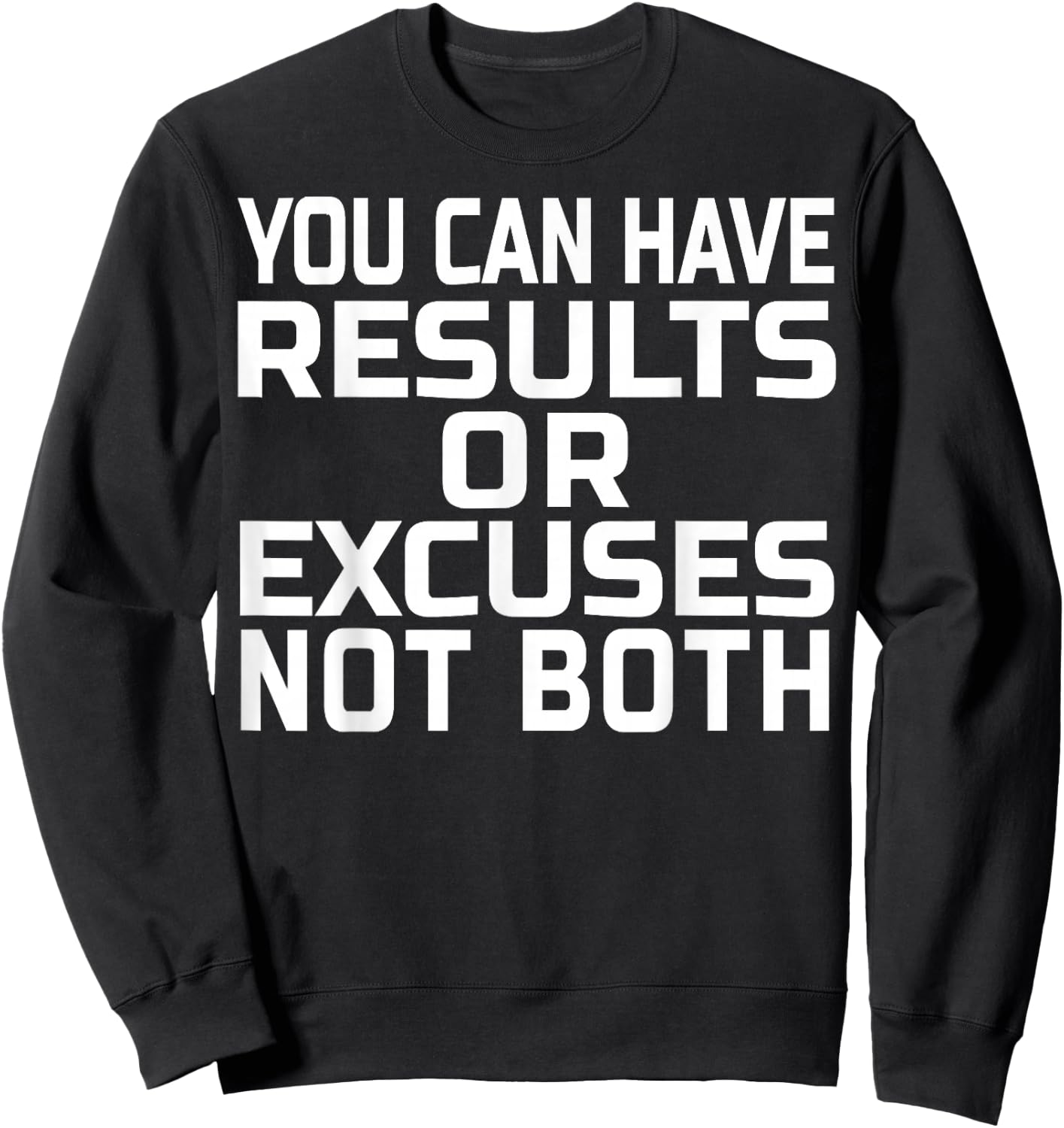 You can have results or excuses not both Sweatshirt - Sweatshirt | Black