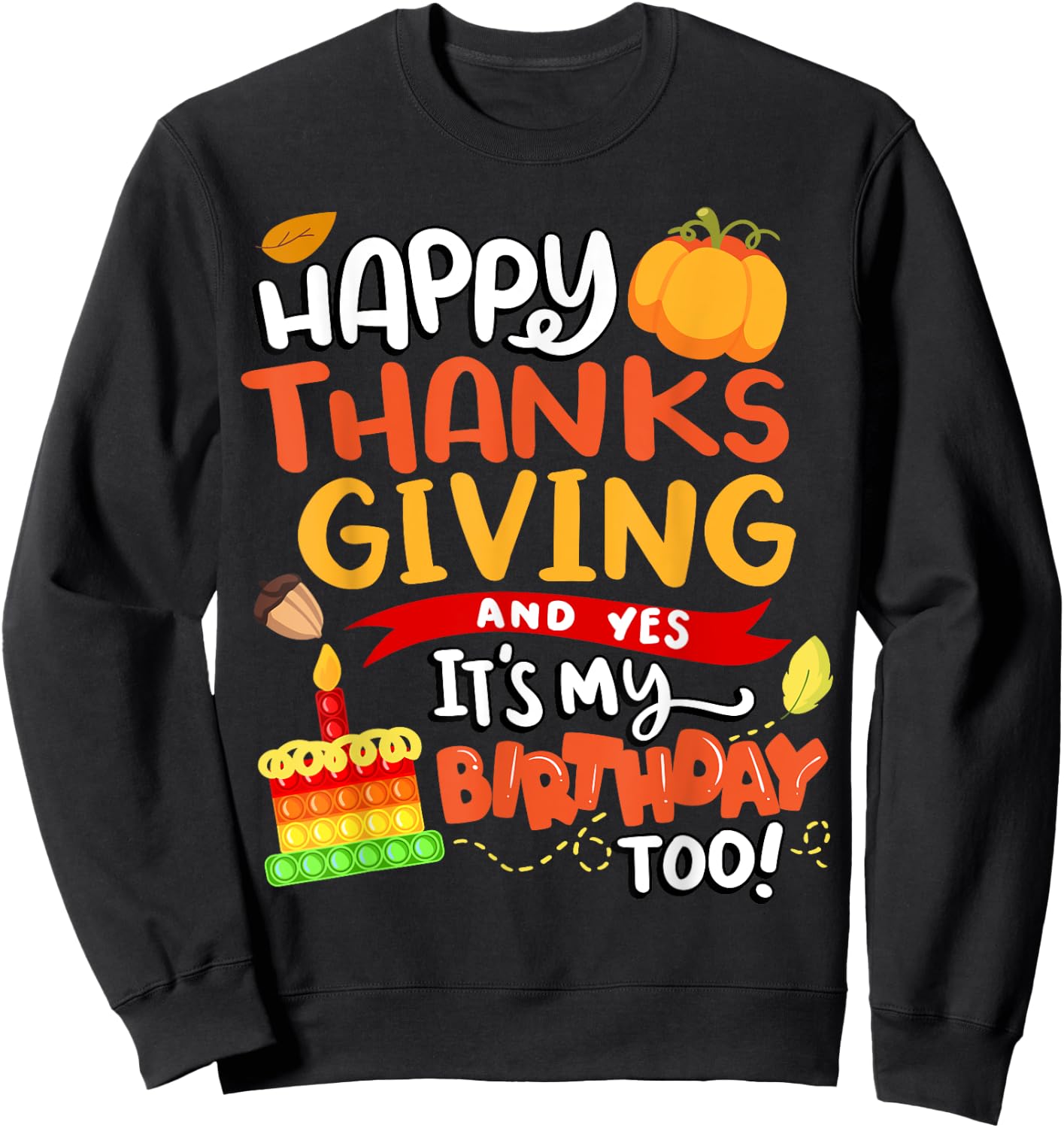 Happy Thanksgiving and Yes It's My Birthday Too! Sweatshirt - Sweatshirt | Black
