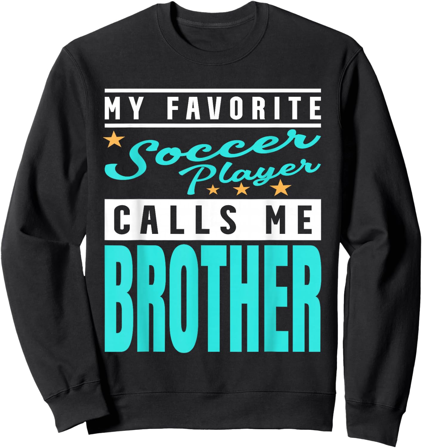My Favorite Soccer Player Calls Me Brother, Soccer Brother Sweatshirt - Sweatshirt | Black