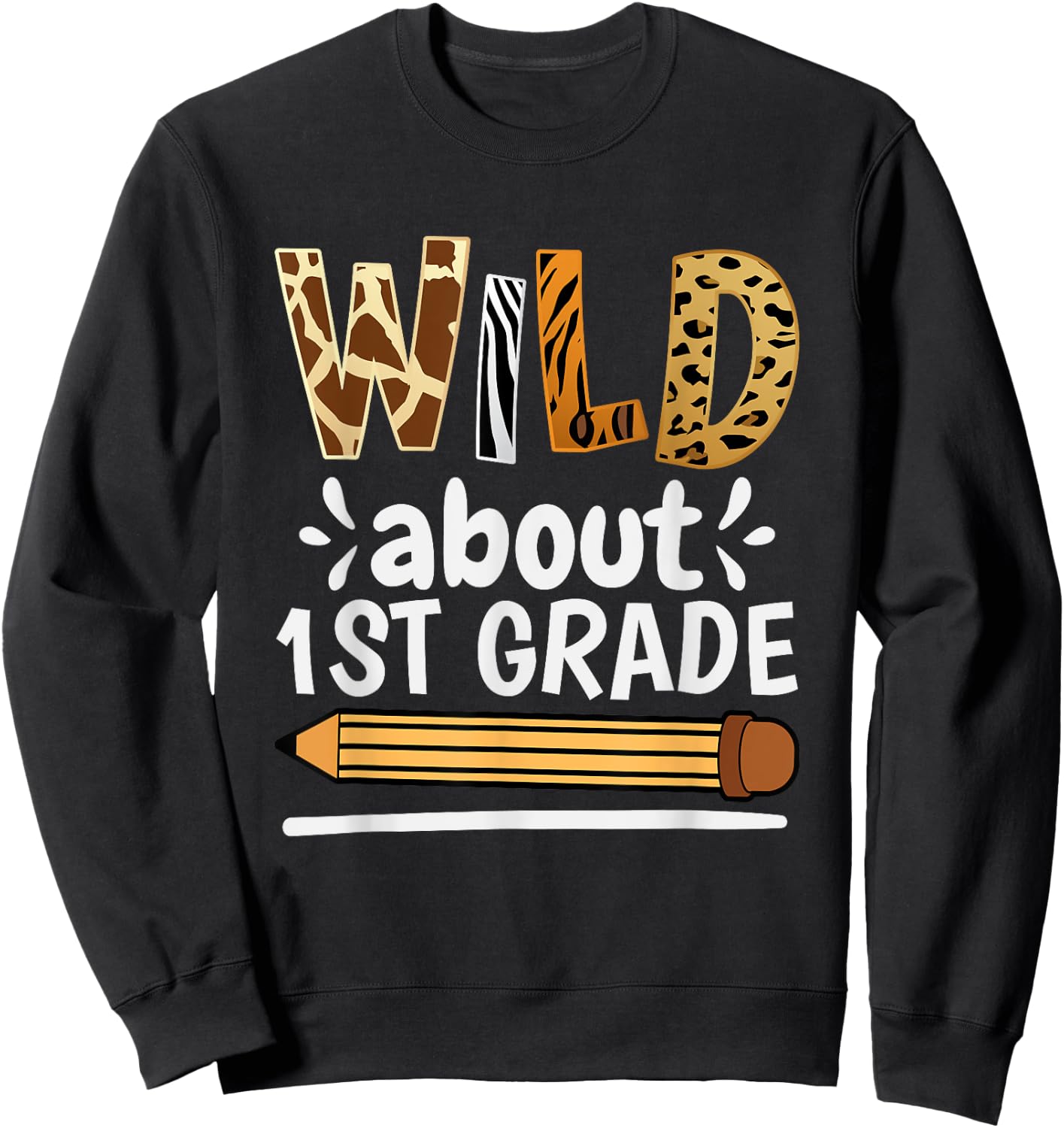 Wild About 1St Grade, School Grade Teacher Women Girls Kids Sweatshirt - Sweatshirt | Black