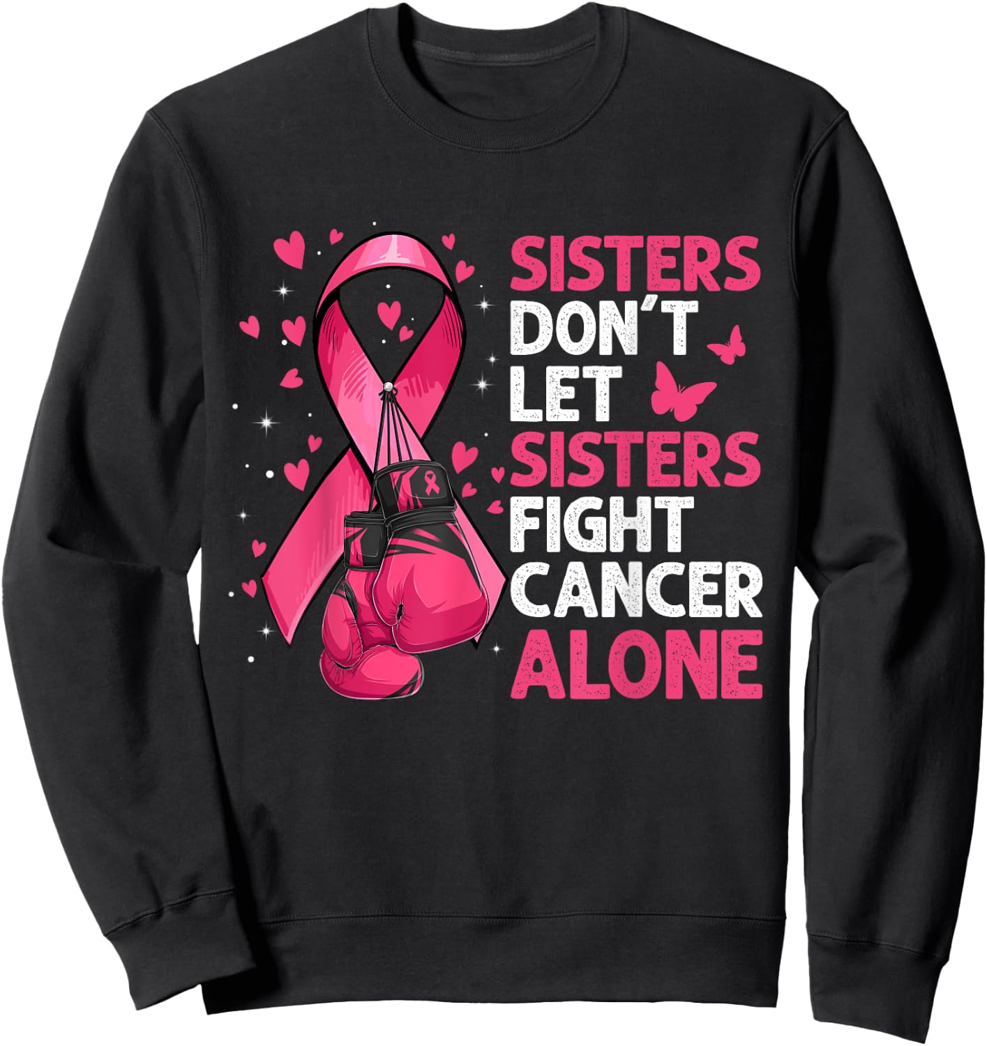 Sisters Don't Let Sisters Fight Breast Cancer Alone Gloves Sweatshirt - Sweatshirt | Black