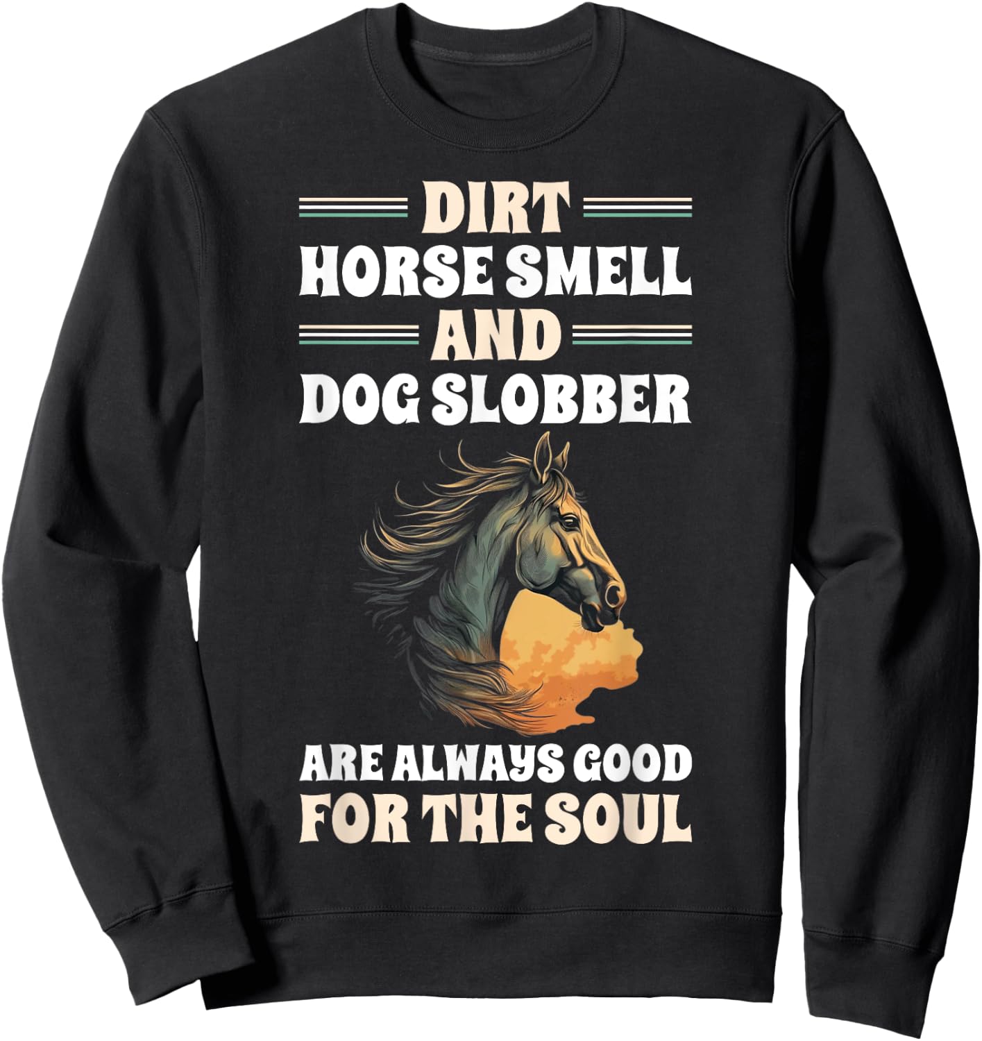 Dirt Horse Smell And Dog Slobber Horse Lover Men Women Sweatshirt - Sweatshirt | Black