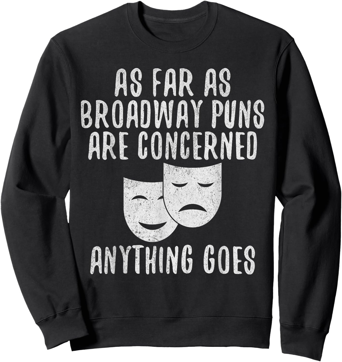 Broadway Puns Joke Theater Sweatshirt - Sweatshirt | Black
