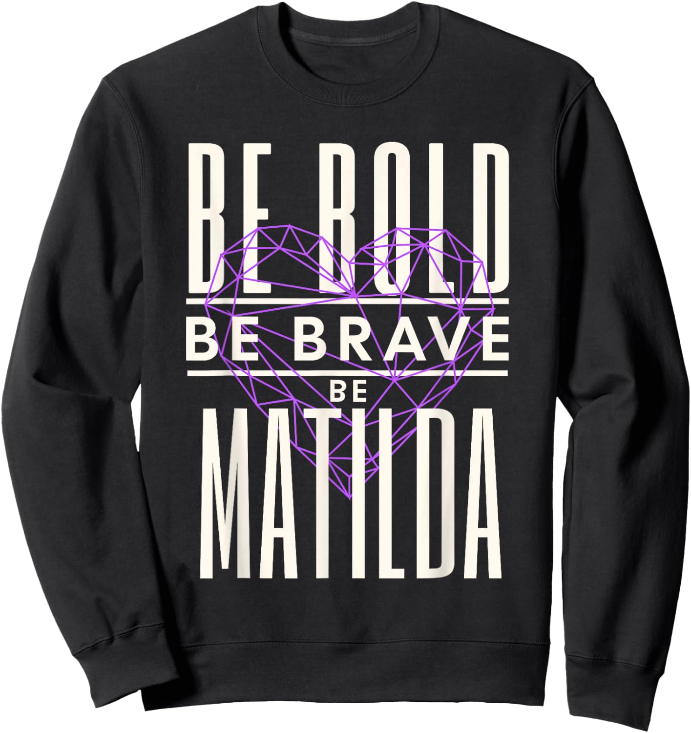 Be Bold Be Brave Be Matilda Sweatshirt - Sweatshirt | Black