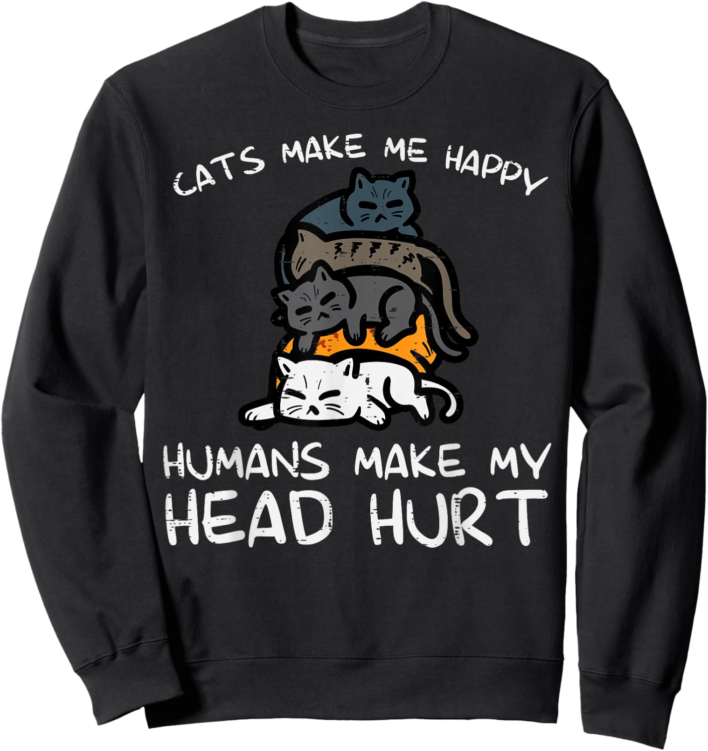 Cats Make Me Happy Humans Funny Kitten Fur Mom Dad Men Women Sweatshirt - Sweatshirt | Black