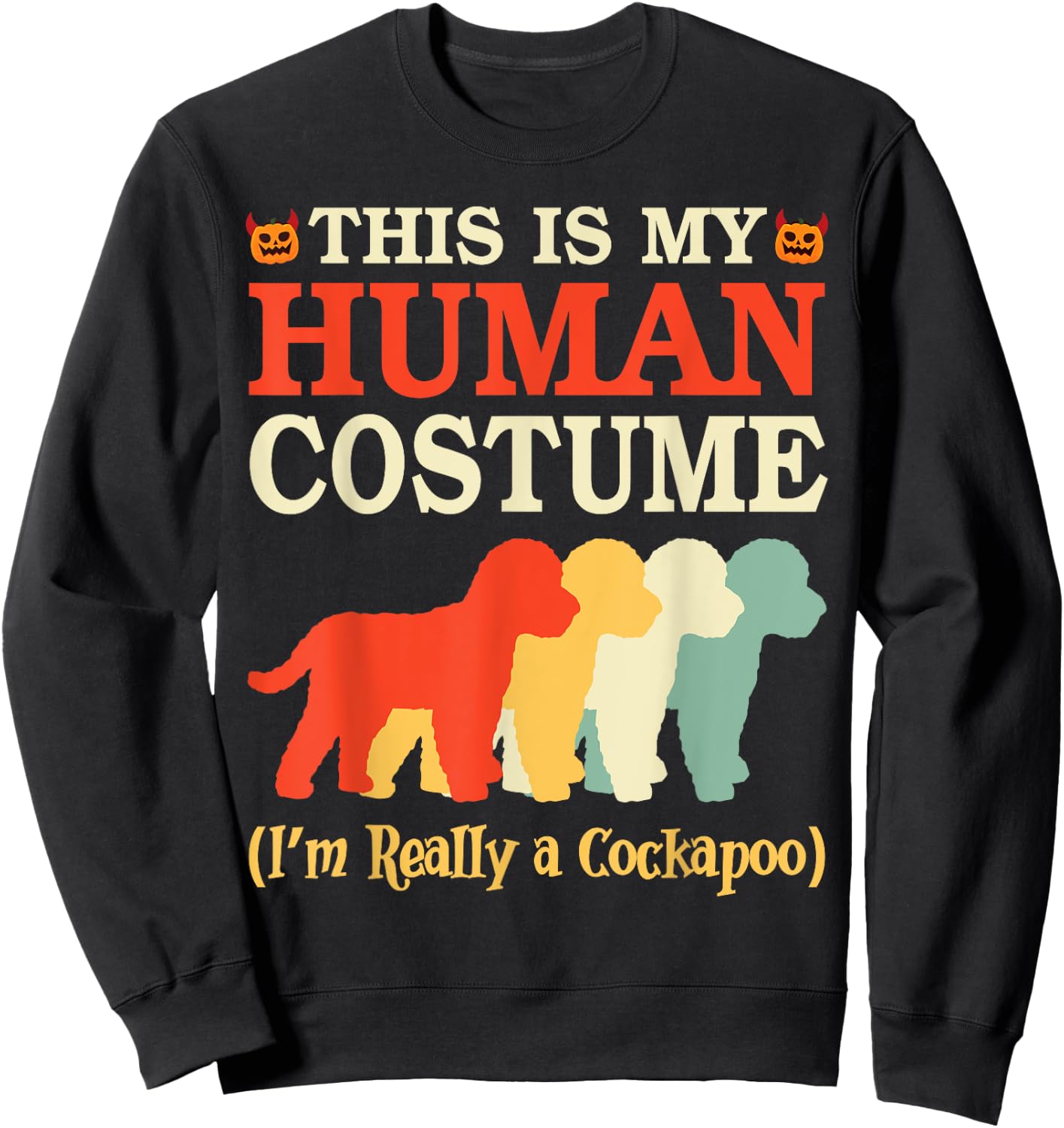 Halloween Day This Is My Human Costume I'm Really A Cockapoo Sweatshirt - Sweatshirt | Black