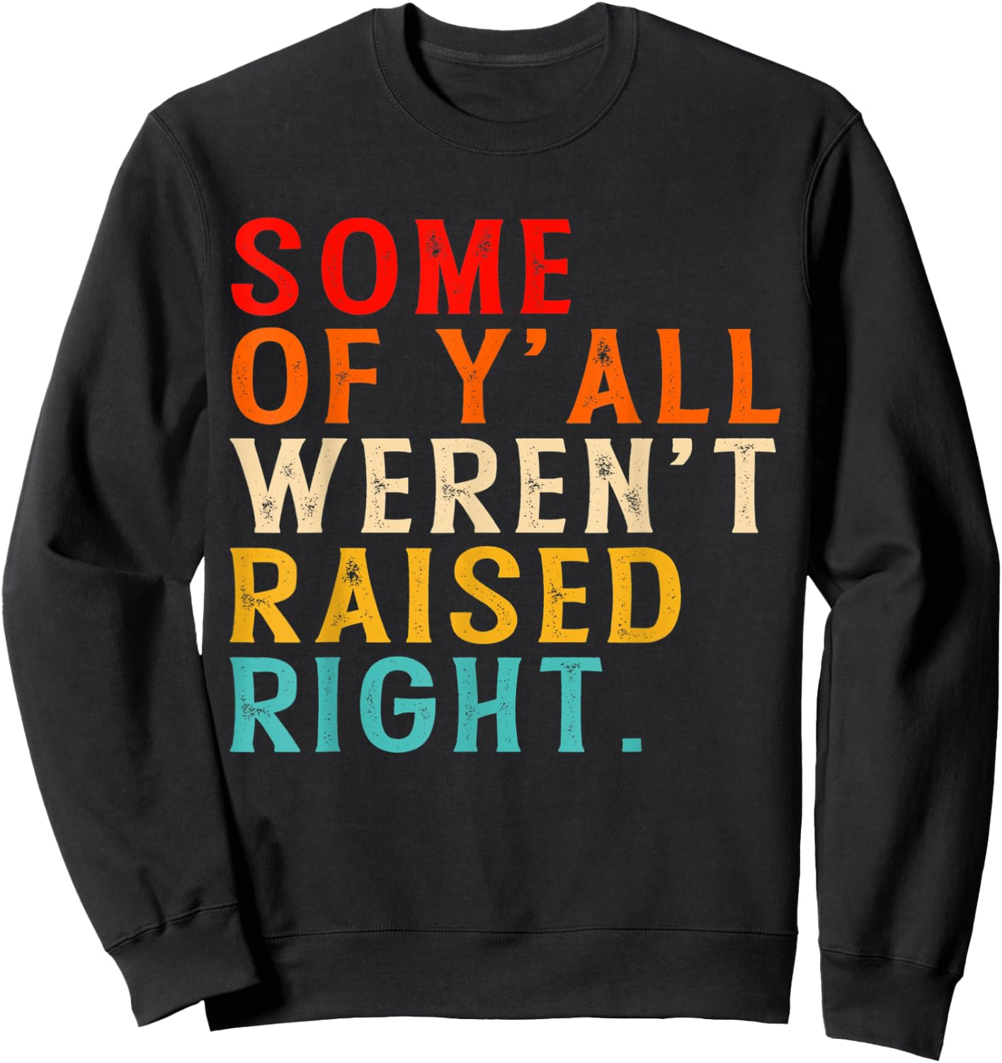 Some Of Y'all Weren't Raised-Right Funny Sweatshirt - Sweatshirt | Black