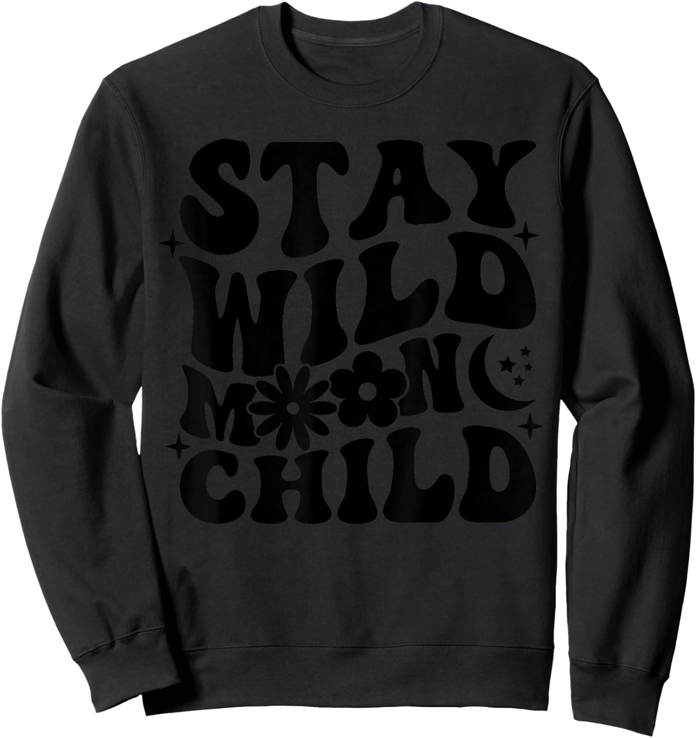 Stay Wild Moon Child Motivational Saying Self Love Sweatshirt - Sweatshirt | Black