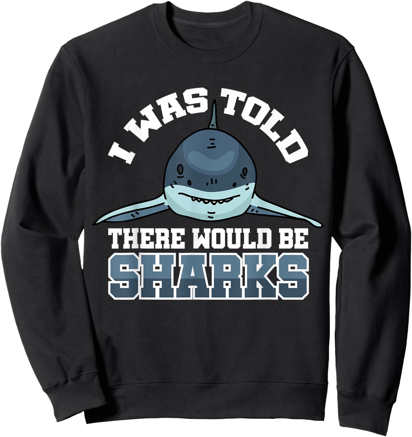 I Was Told There Would Be Sharks Sweatshirt - Sweatshirt | Black