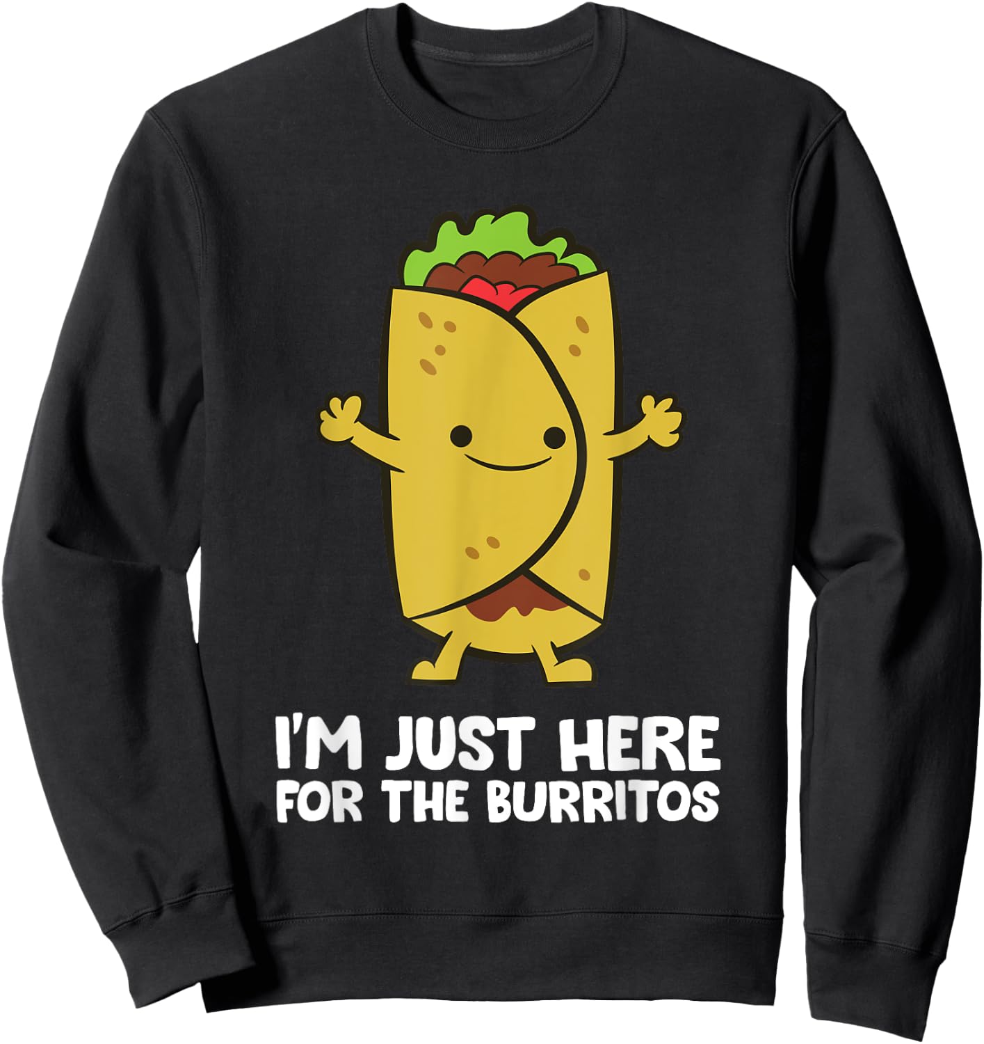 I'm Just Here For The Burritos Mexican Food Burritos Sweatshirt - Sweatshirt | Black