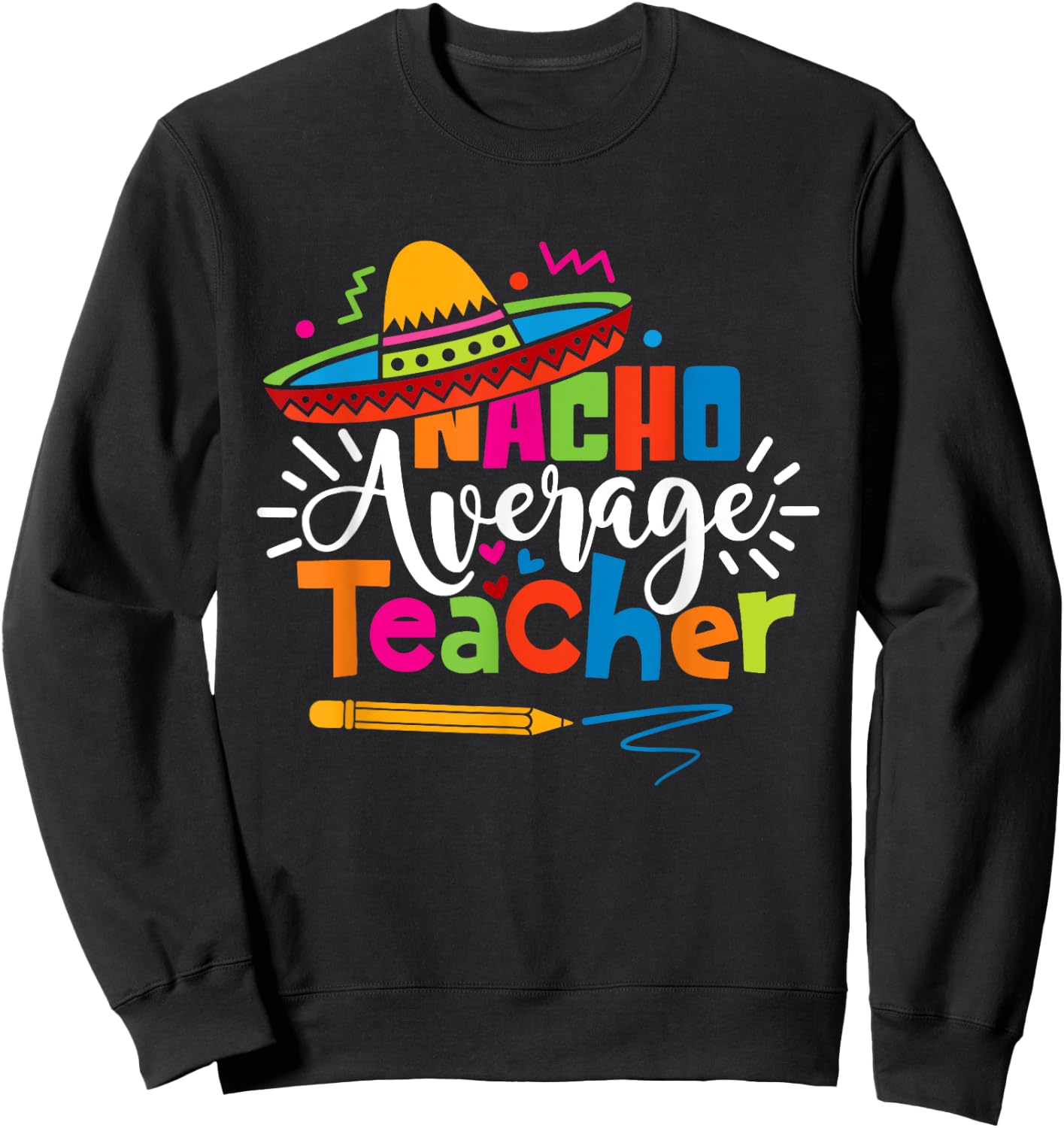 Nacho Average Teacher Cinco De Mayo Fiesta Mexican Teaching Sweatshirt - Sweatshirt | Black