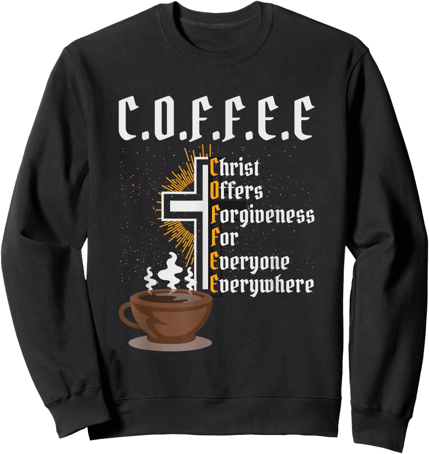 Coffee Christ Offers Forgiveness for Everyone Everywhere Sweatshirt - Sweatshirt | Black