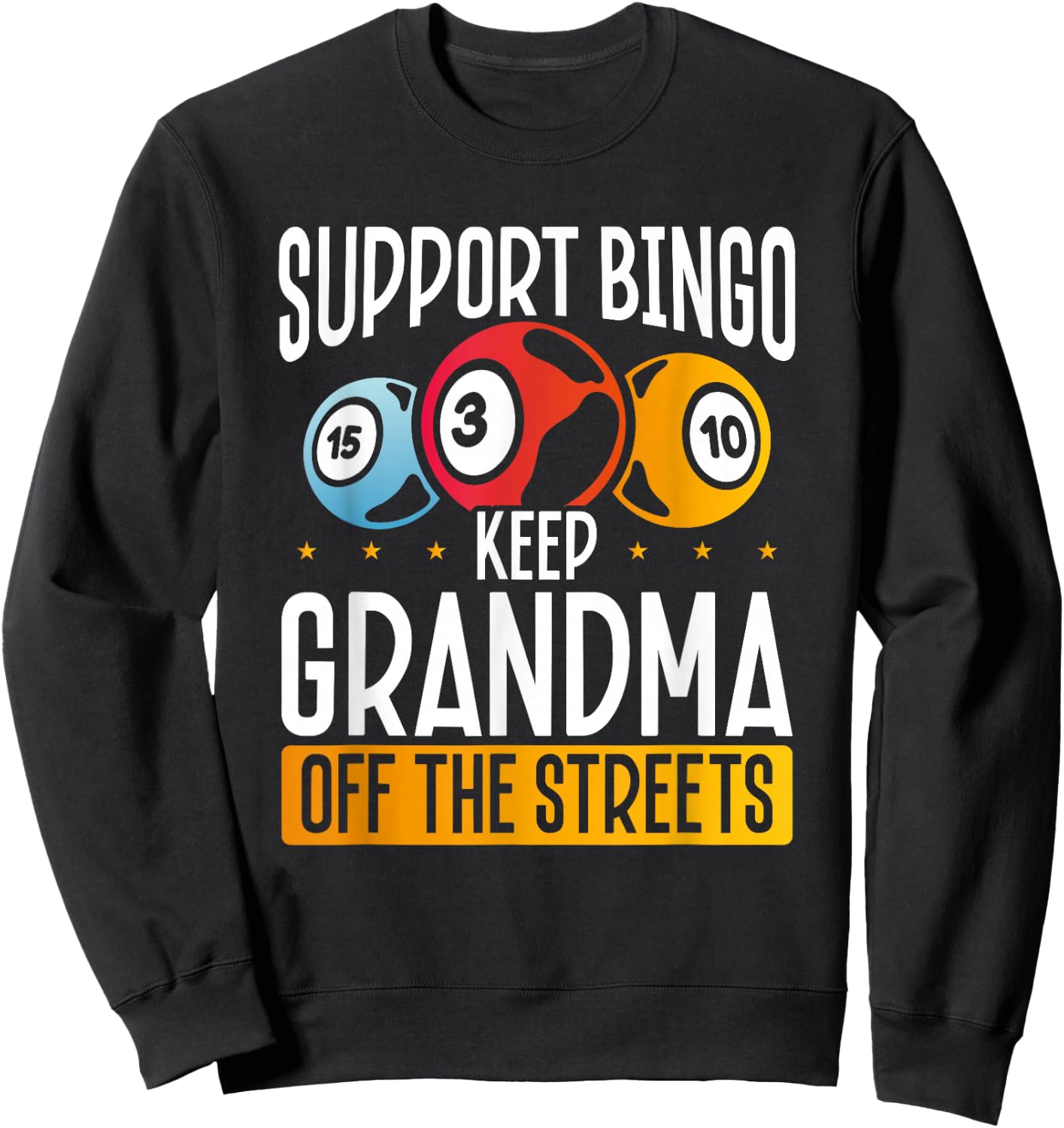 Support Bingo Keep Grandma Off The Streets Sweatshirt - Sweatshirt | Black