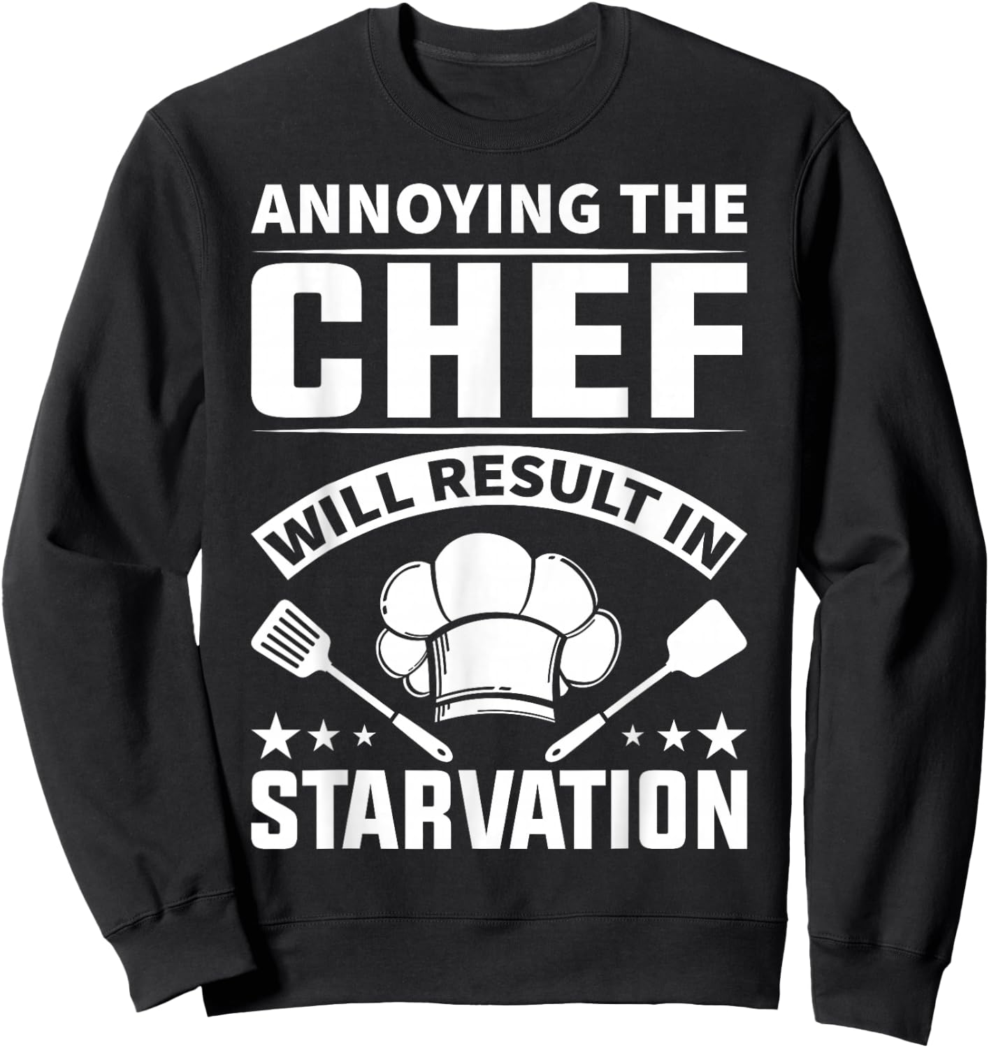 Annoying The Chef Will Result In Starvation - Chef Sweatshirt - Sweatshirt | Black