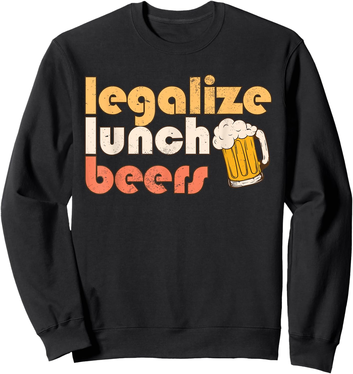 Legalize Lunch Beers Its A Good Day To Drink A Beer Drinking Sweatshirt - Sweatshirt | Black