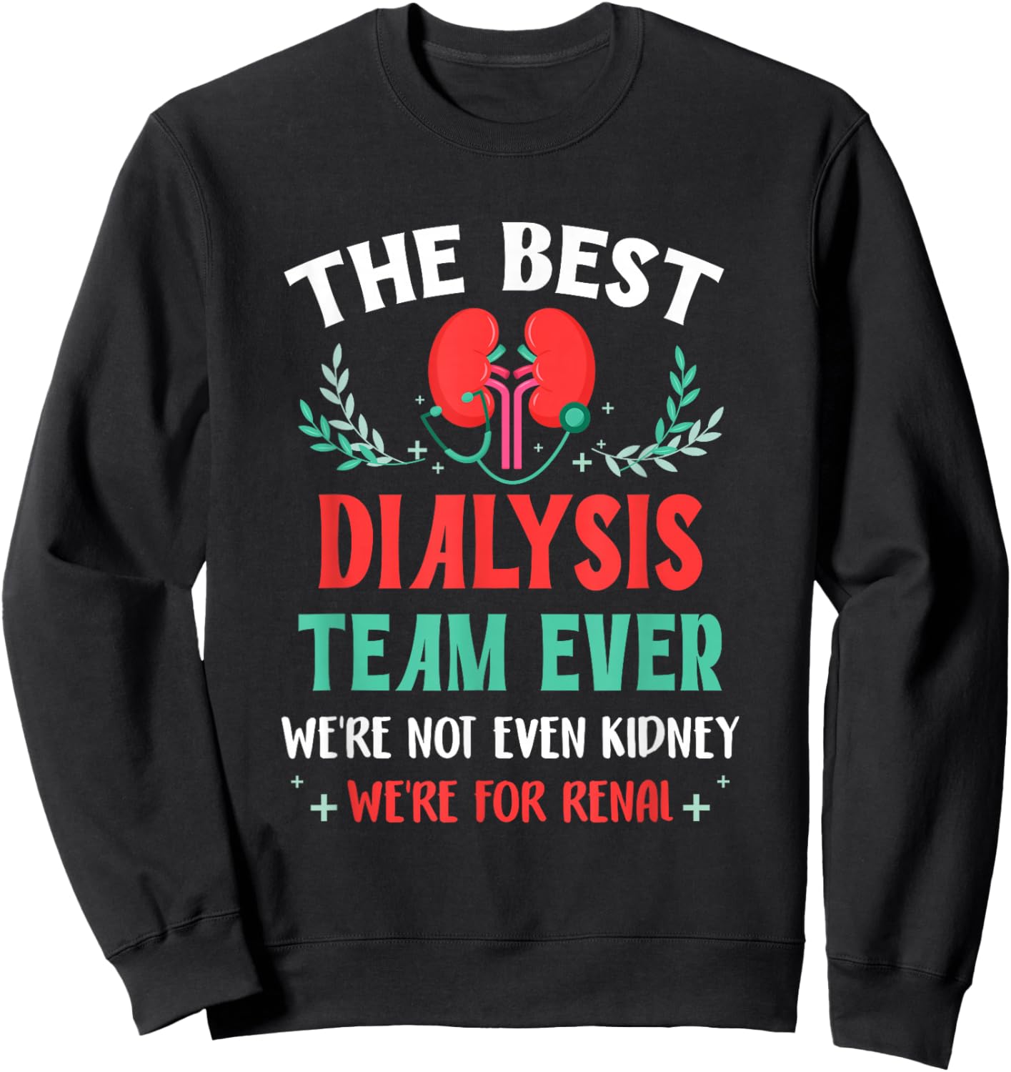 The Best Dialysis Team Ever Nurse Kidney Joke Hemodialysis Sweatshirt - Sweatshirt | Black