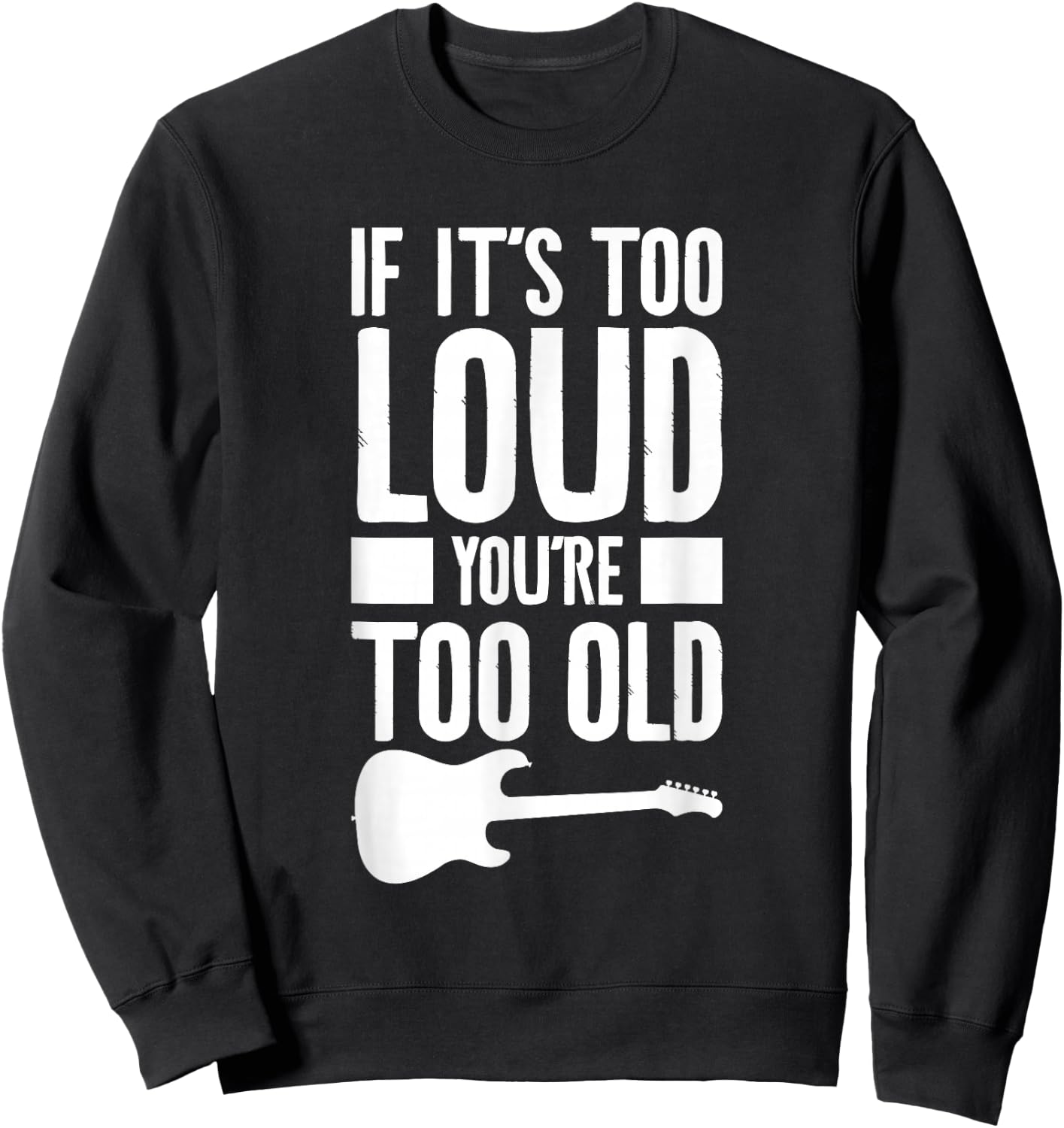 If It's Too Loud You're Too Old Bass Bassist Sweatshirt - Sweatshirt | Black