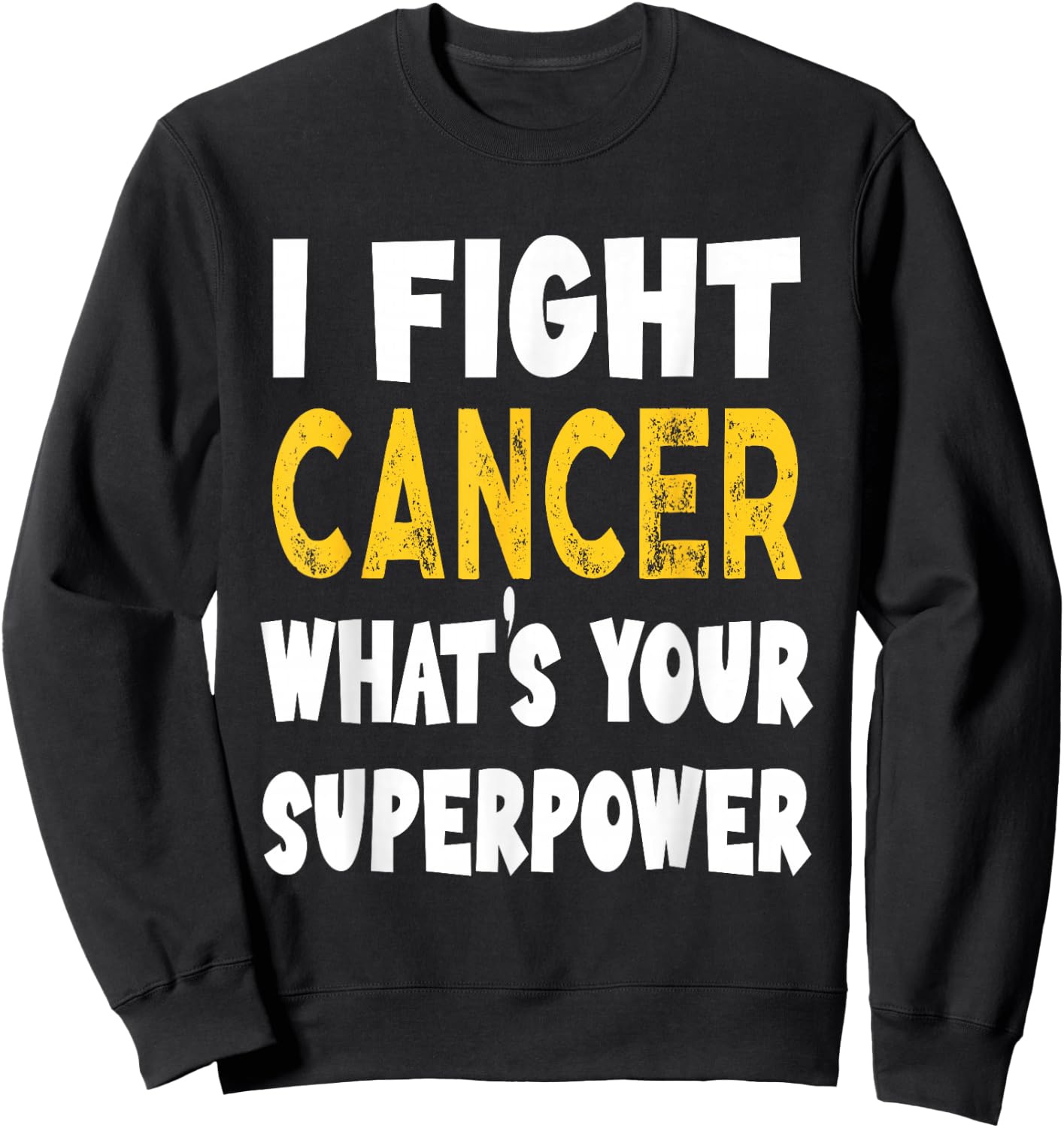 I Fight Cancer What's Your Superpower Funny Cancer Fighting Sweatshirt - Sweatshirt | Black