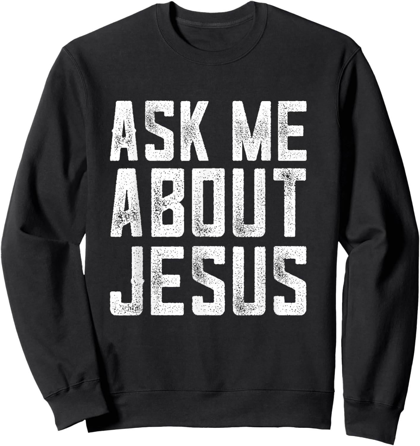 Ask me about Jesus , christian men faith , bible verse Sweatshirt - Sweatshirt | Black
