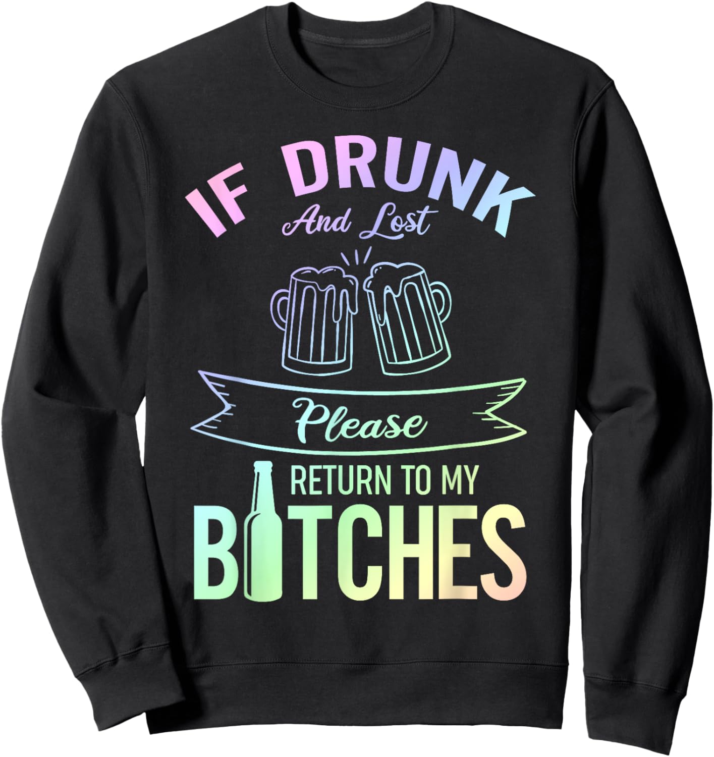 Funny Drinking If Drunk And Lost Please Return To My Bitches Sweatshirt - Sweatshirt | Black