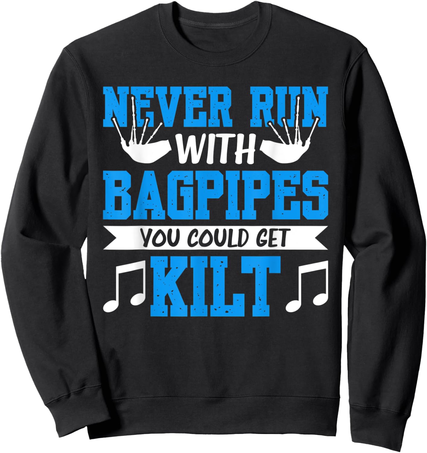 Never Run With Bagpipes You Could Get Kilt Sweatshirt - Sweatshirt | Black