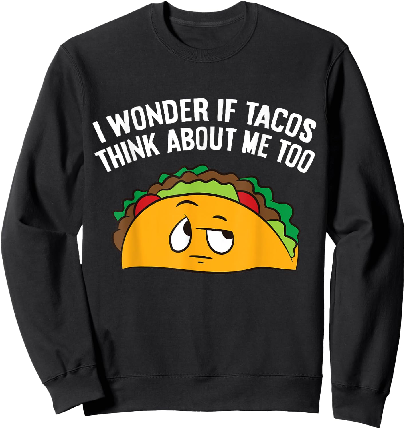 I Wonder If Tacos Think Bout Me Too Sweatshirt - Sweatshirt | Black