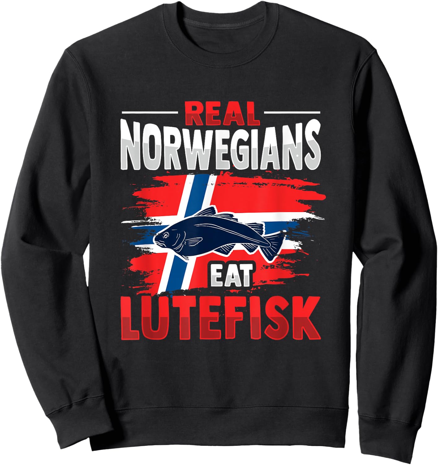 Real Norwegians eat Lutefisk Design Sweatshirt - Sweatshirt | Black