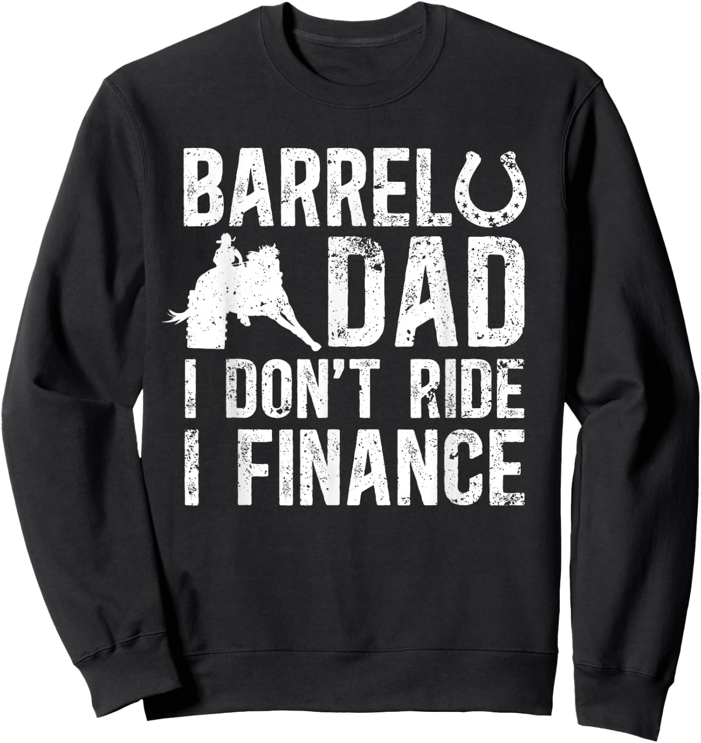 Barrel Dad I don't ride I finance Barrel Horse Racing Sweatshirt - Sweatshirt | Black