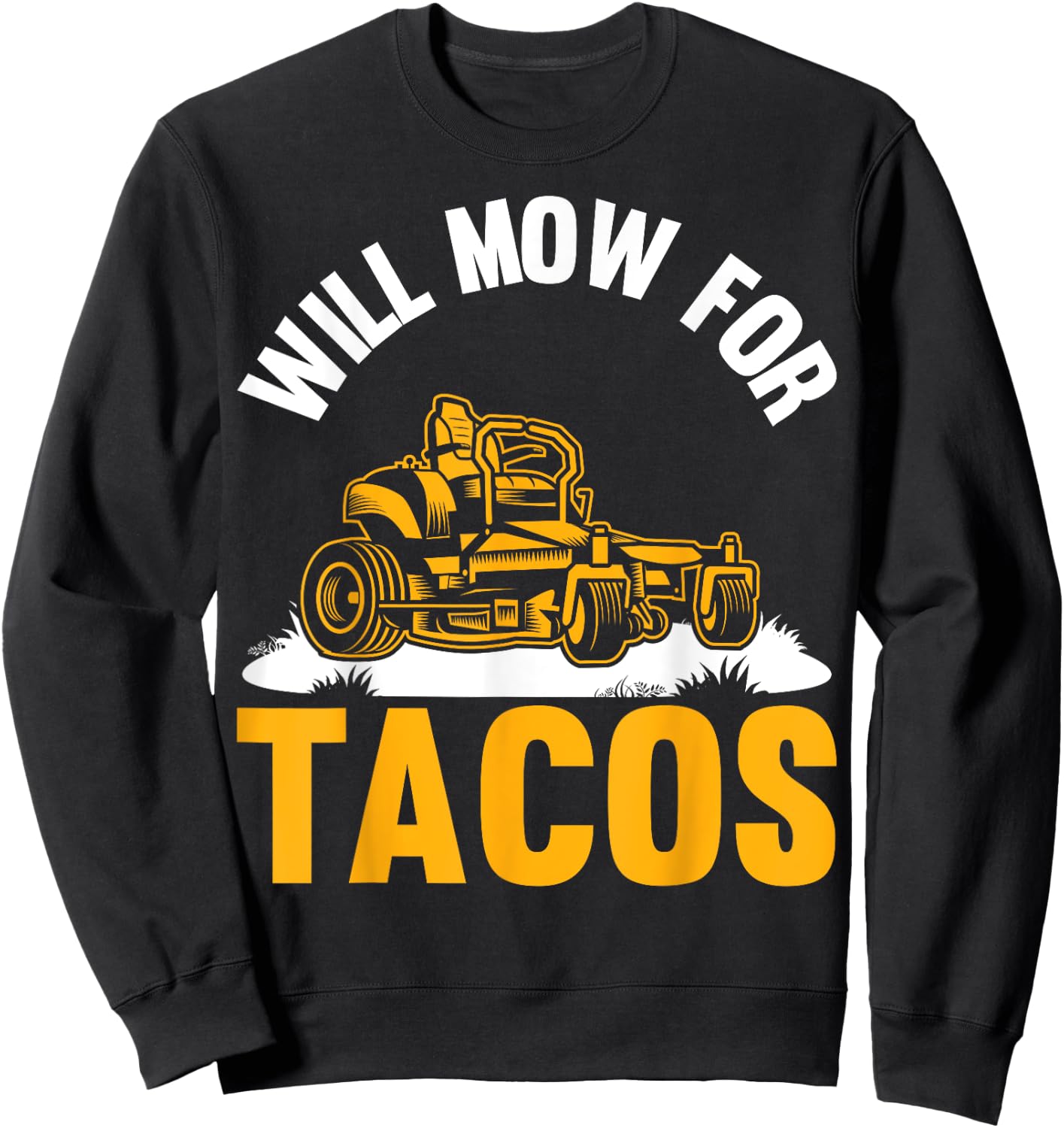 Gardener Will Mow For Tacos Lawn Mowing Funny Lawn Mower Sweatshirt - Sweatshirt | Black