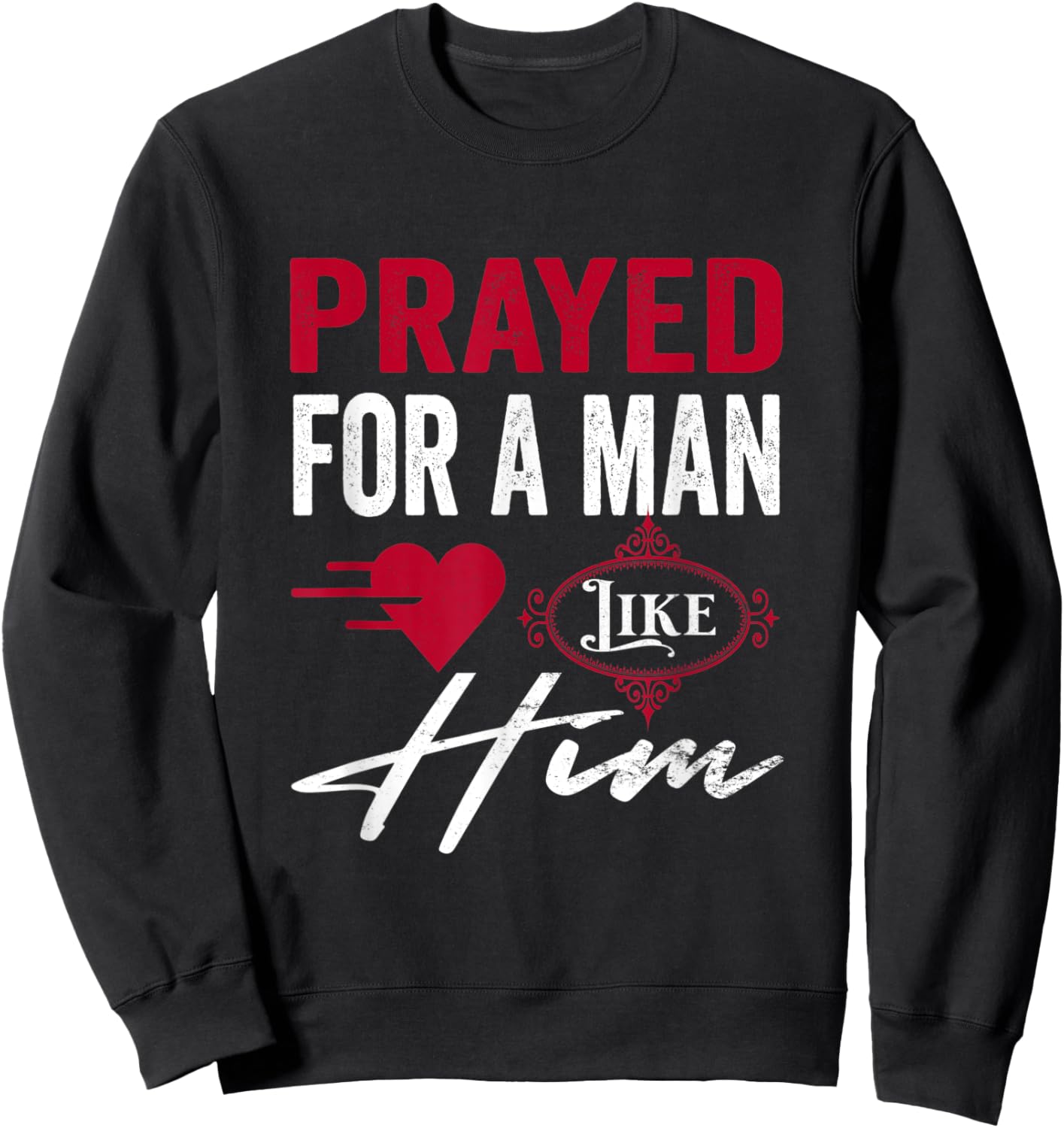 Prayed For A Man Like Him - I'm Him Christian Sweatshirt - Sweatshirt | Black