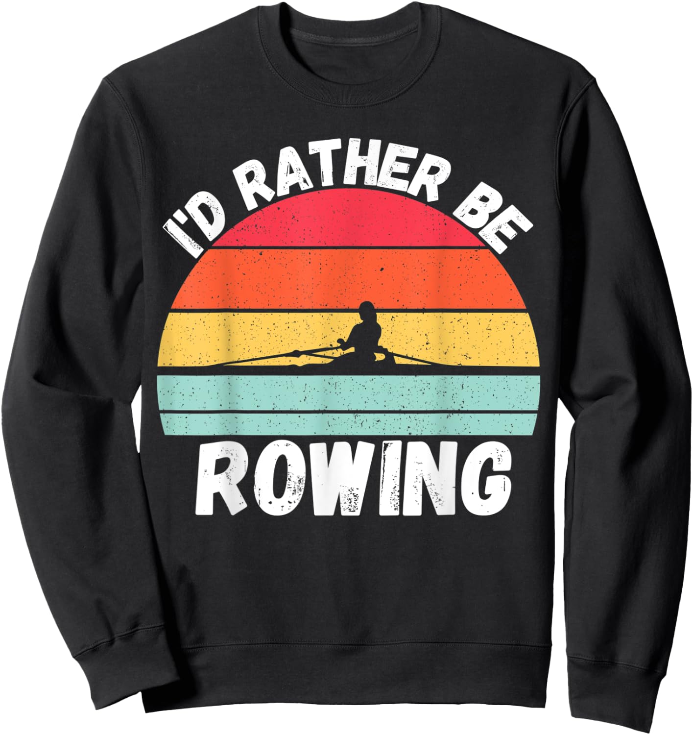 Rowing | I’d Rather Be Rowing, For Crew Team, Funny Rowing Sweatshirt - Sweatshirt | Black