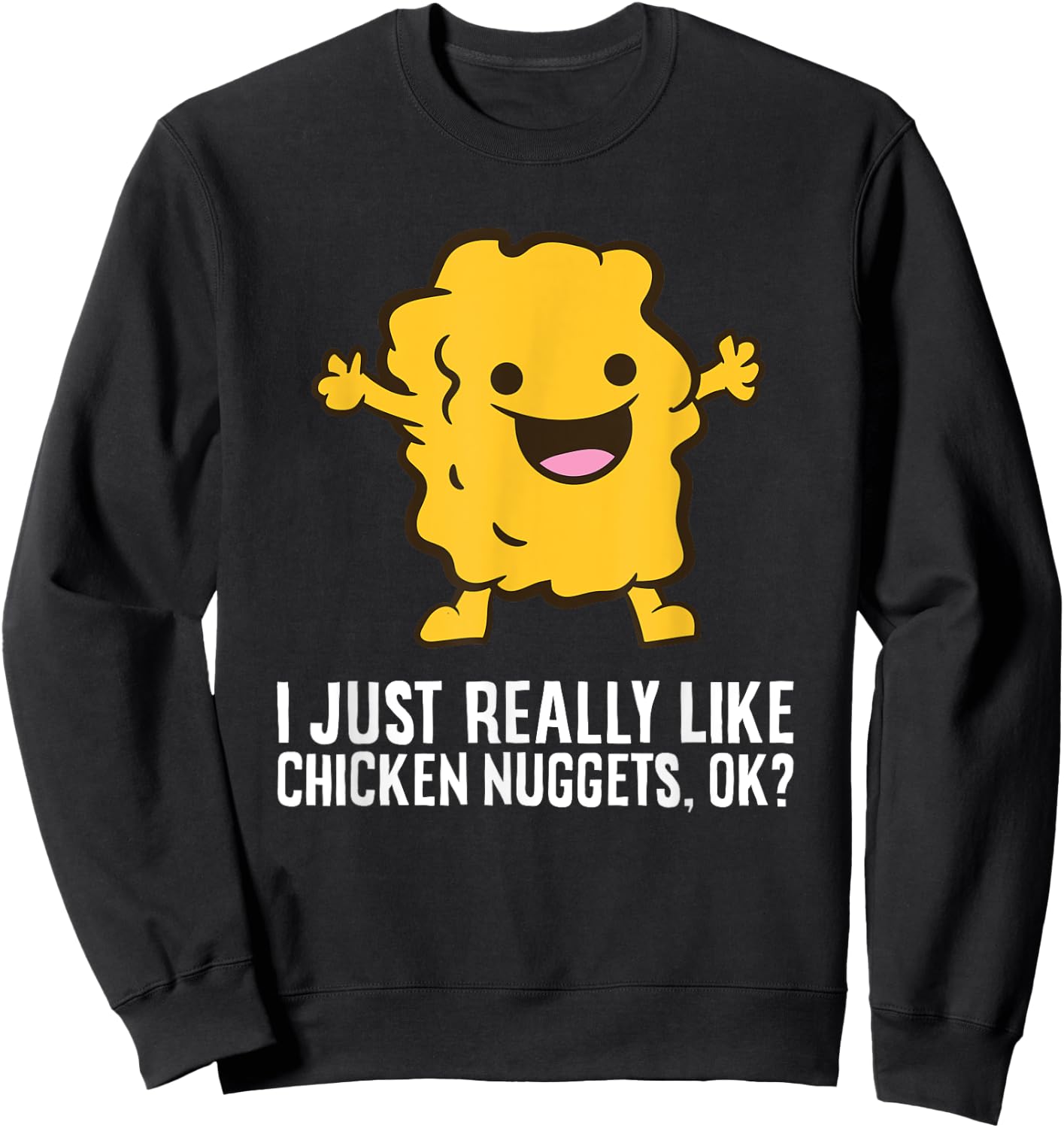 Chicken Nuggets Lover I Just Really Like Chicken Nuggets Sweatshirt - Sweatshirt | Black