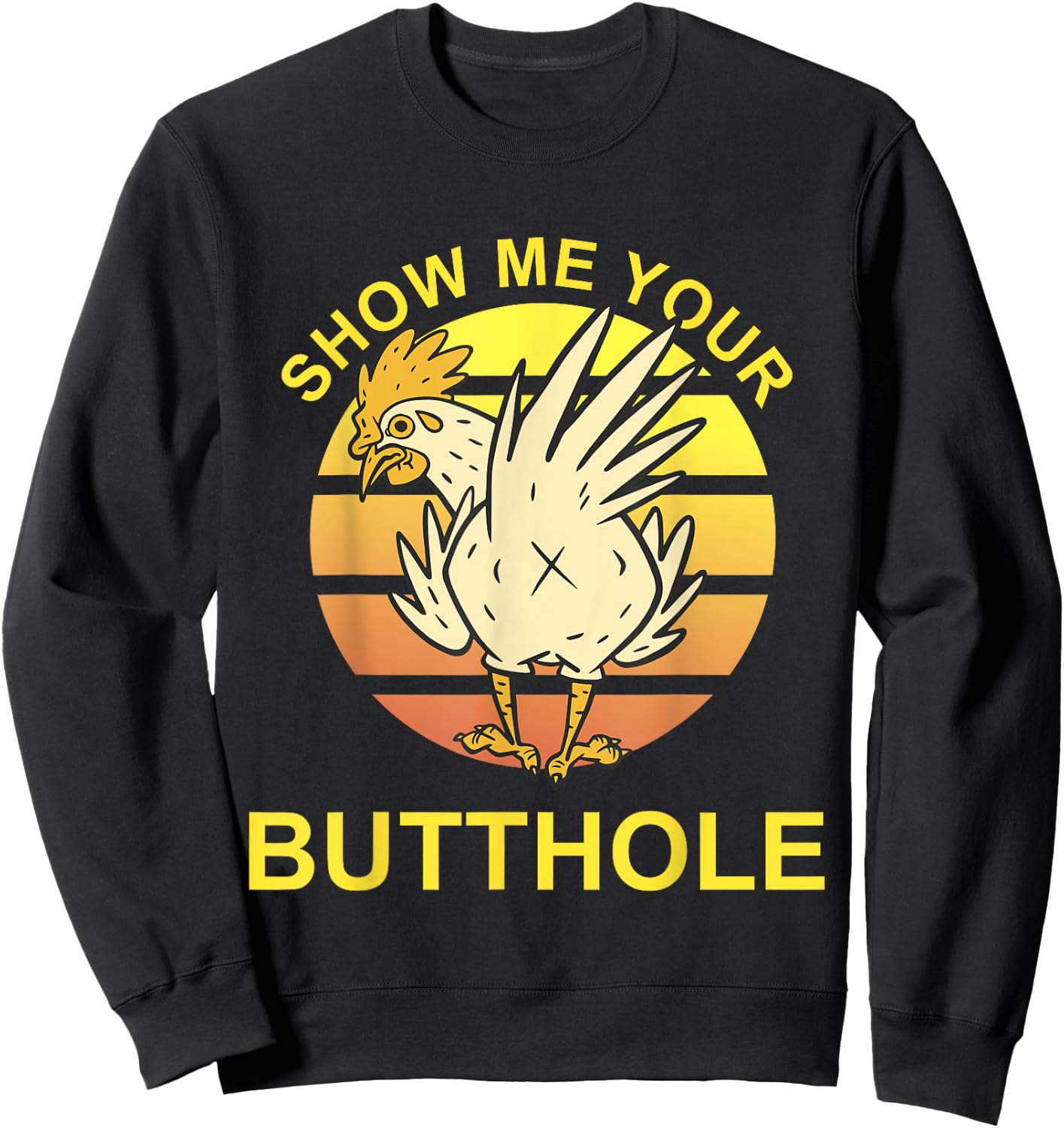 Show me your Butthole - Funny Butthole Chicken Sweatshirt - Sweatshirt | Black