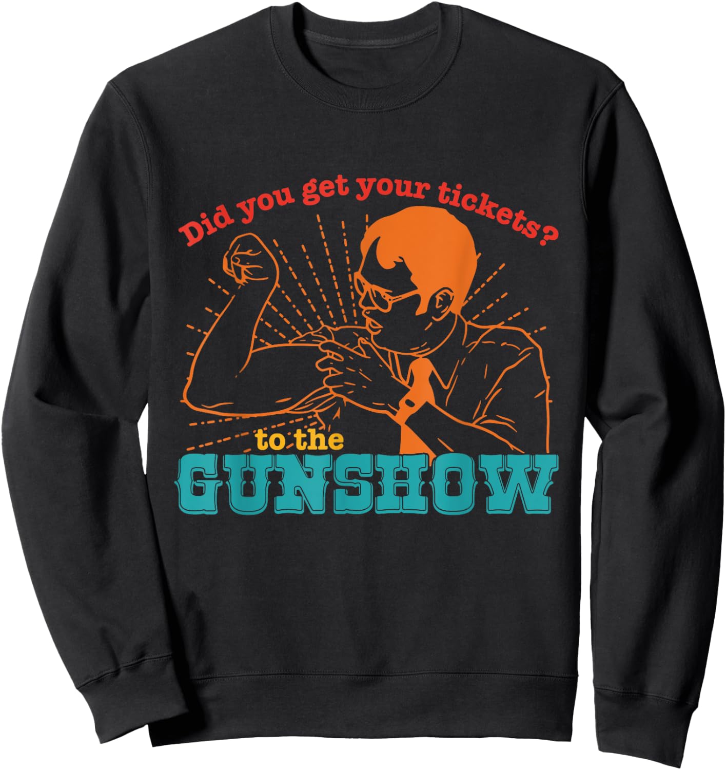 Do You Have Tickets To The Gun Show Vintage Apparel Sweatshirt - Sweatshirt | Black