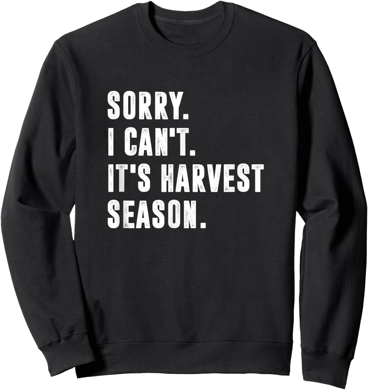 Sorry I Can't It's Harvest Season, Funny Farming Sweatshirt - Sweatshirt | Black