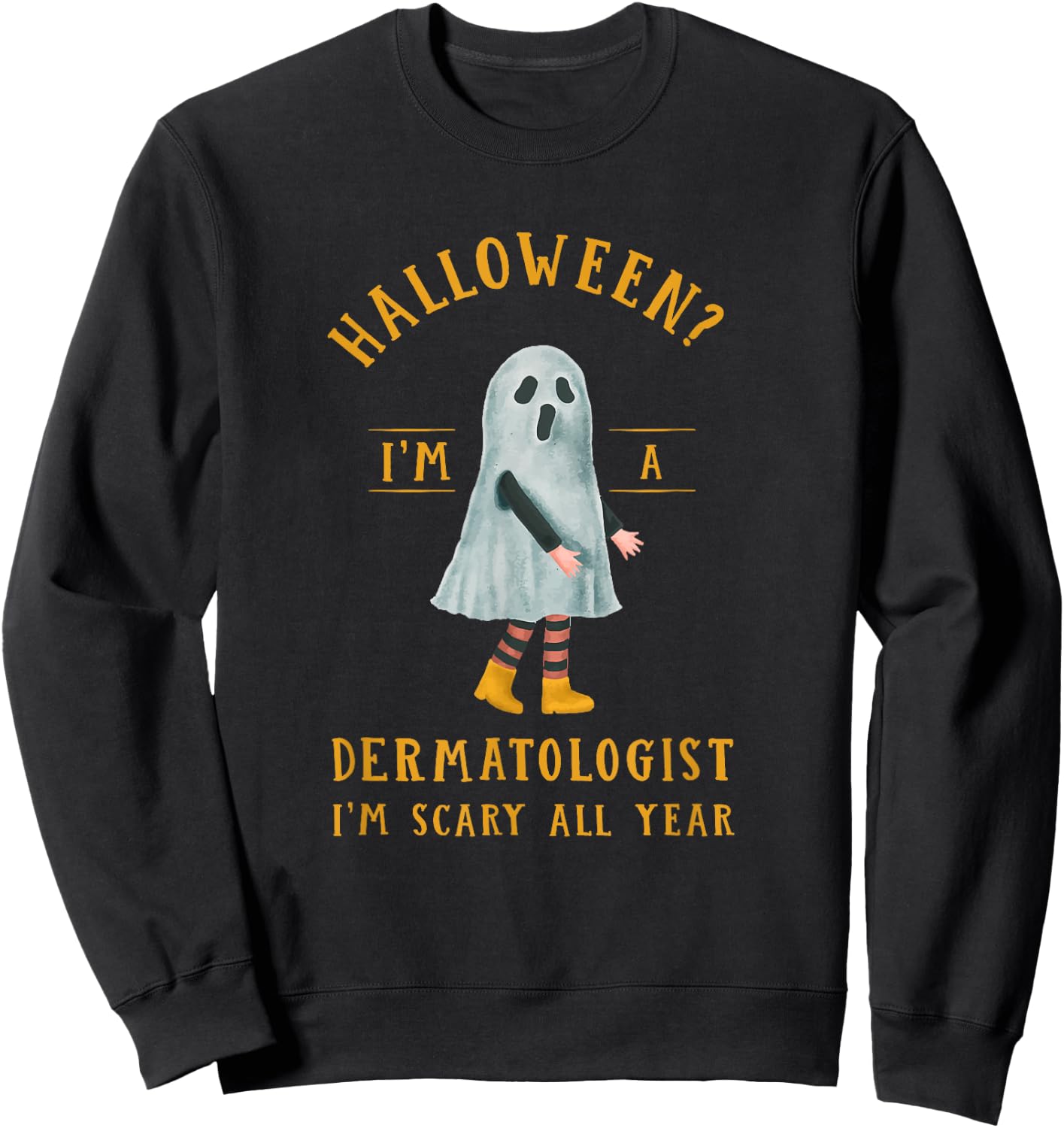 Dermatologist I'm Scary All Year Dermatology Halloween Sweatshirt - Sweatshirt | Black