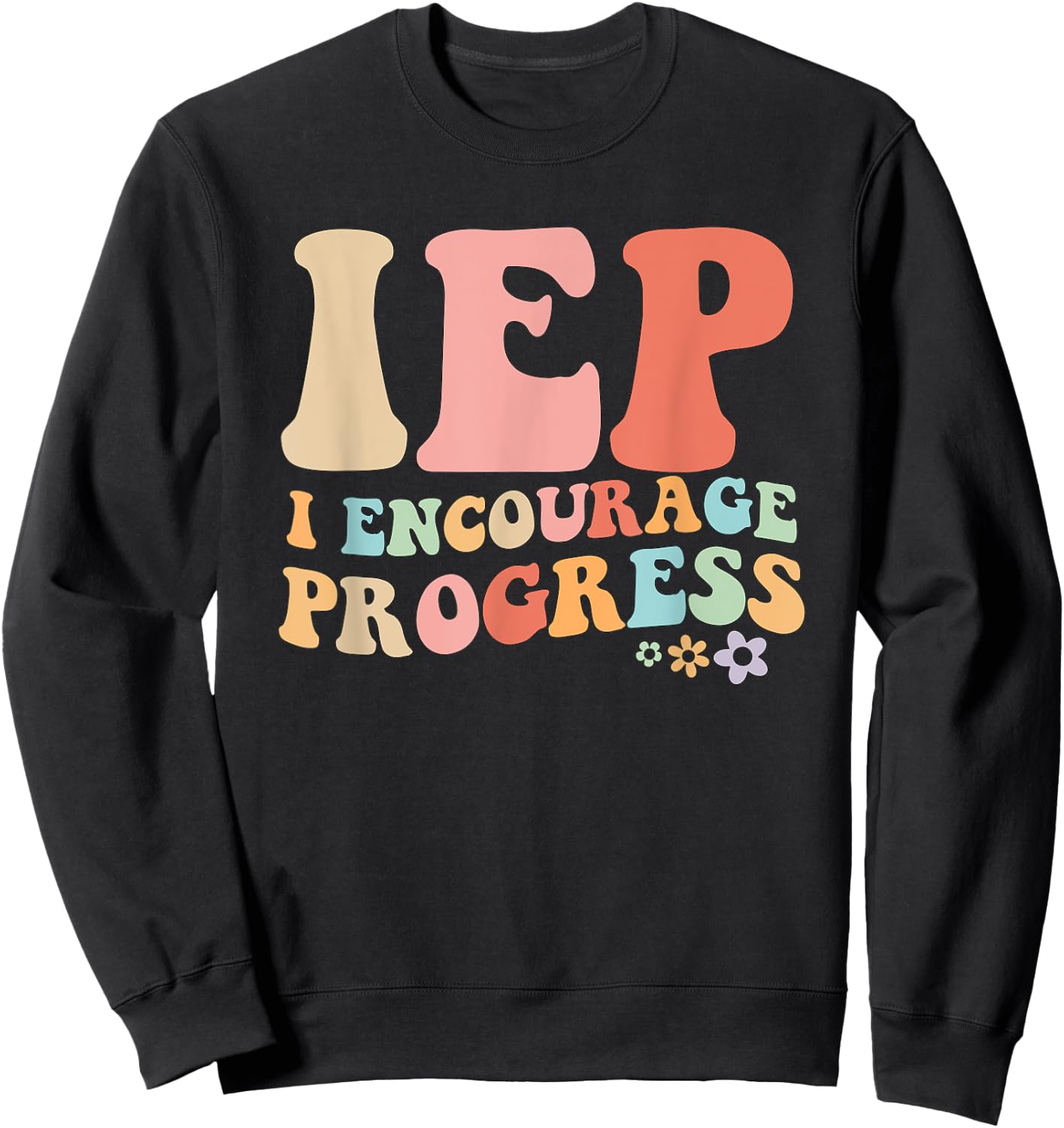 IEP I Encourage Progress Special Education teacher graphics Sweatshirt - Sweatshirt | Black