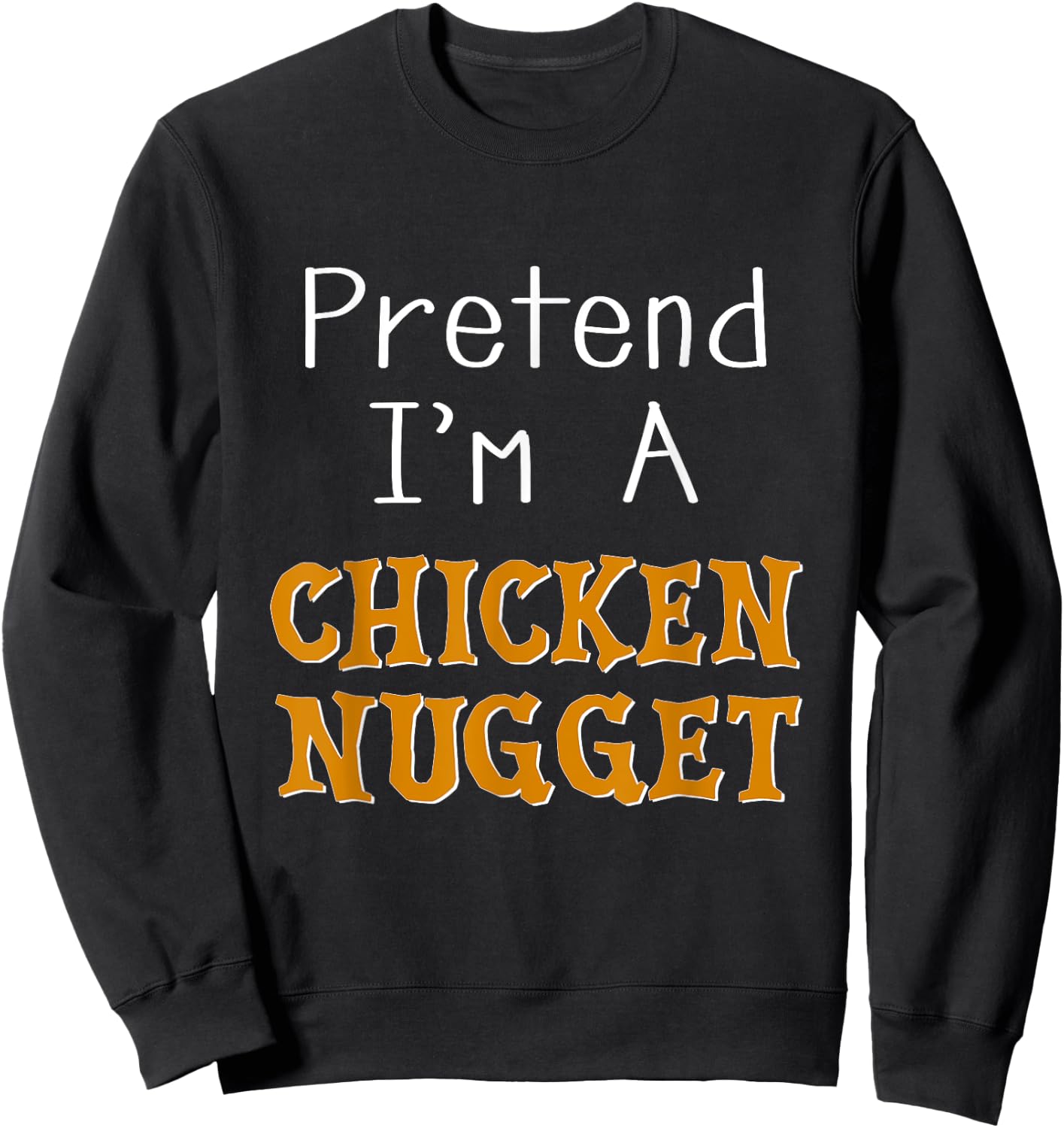 Pretend I'm A Chicken Nugget Halloween Costume Lazy Party Sweatshirt - Sweatshirt | Black