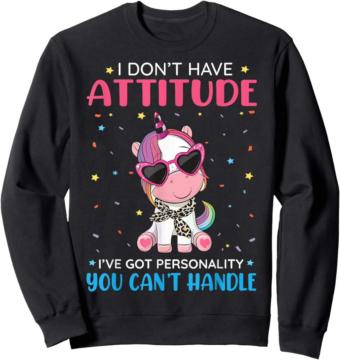 Unicorn I Don't Have Attitude Personality You Can't Handle Sweatshirt - Sweatshirt | Black