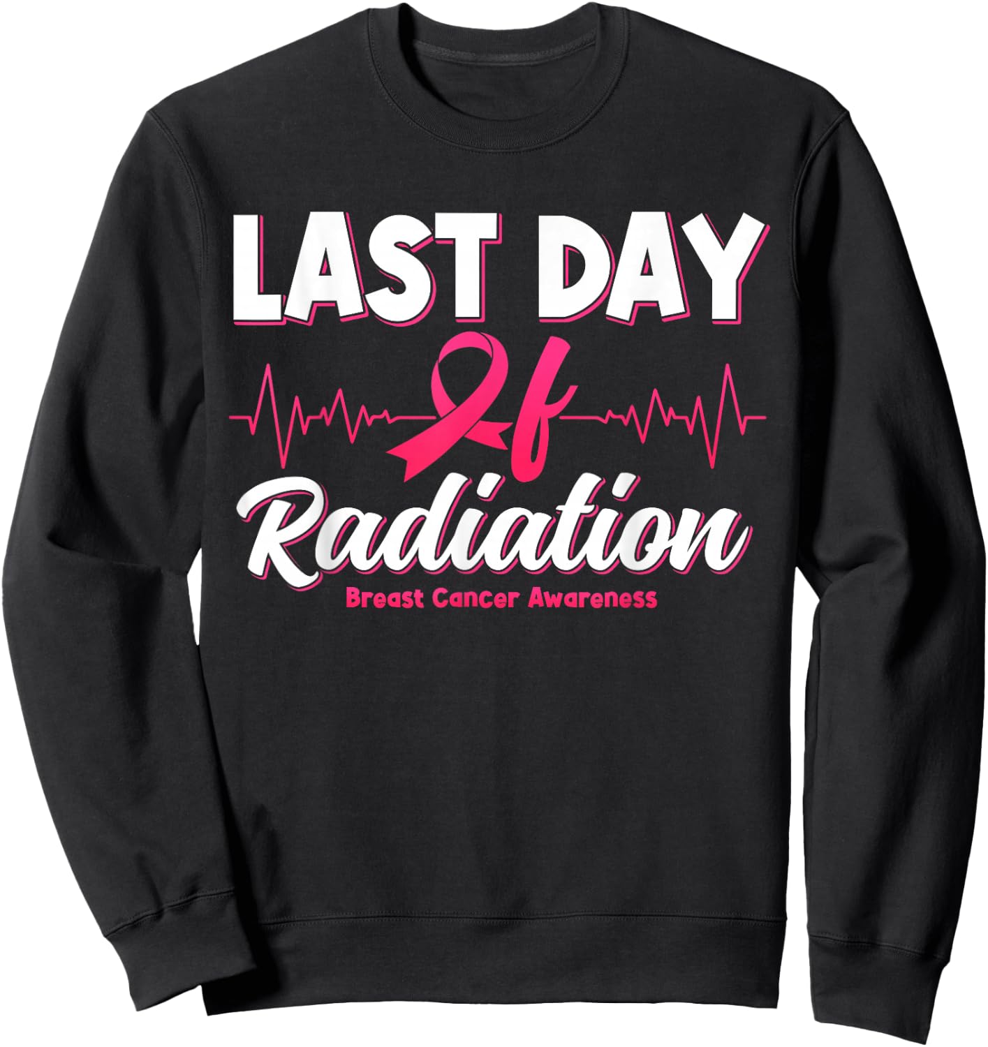 Last Day Of Radiation Heartbeat Breast Cancer Awareness Sweatshirt - Sweatshirt | Black