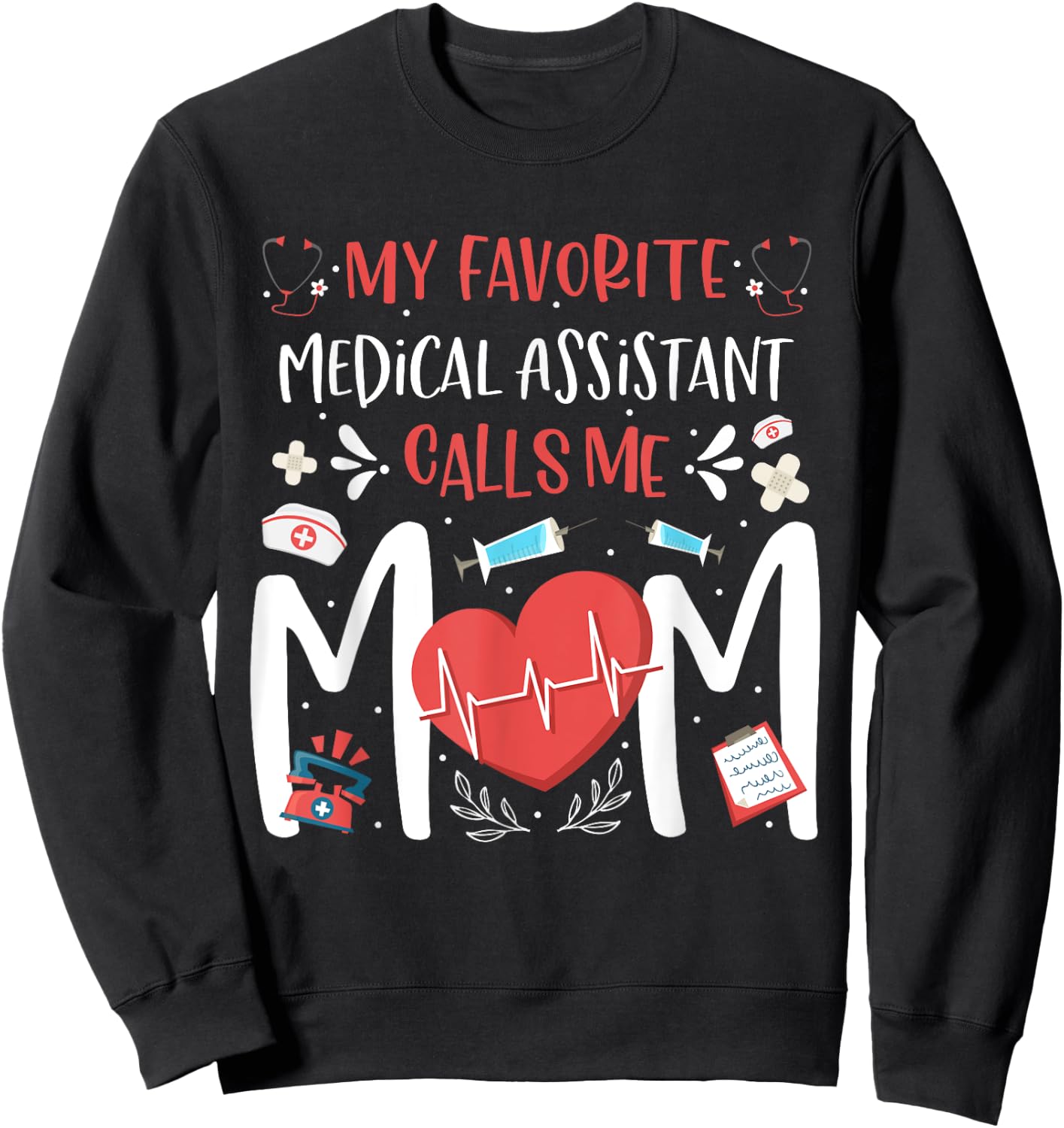 My Favorite Medical Assistant Nurse Calls Me Mom Mothers Day Sweatshirt - Sweatshirt | Black