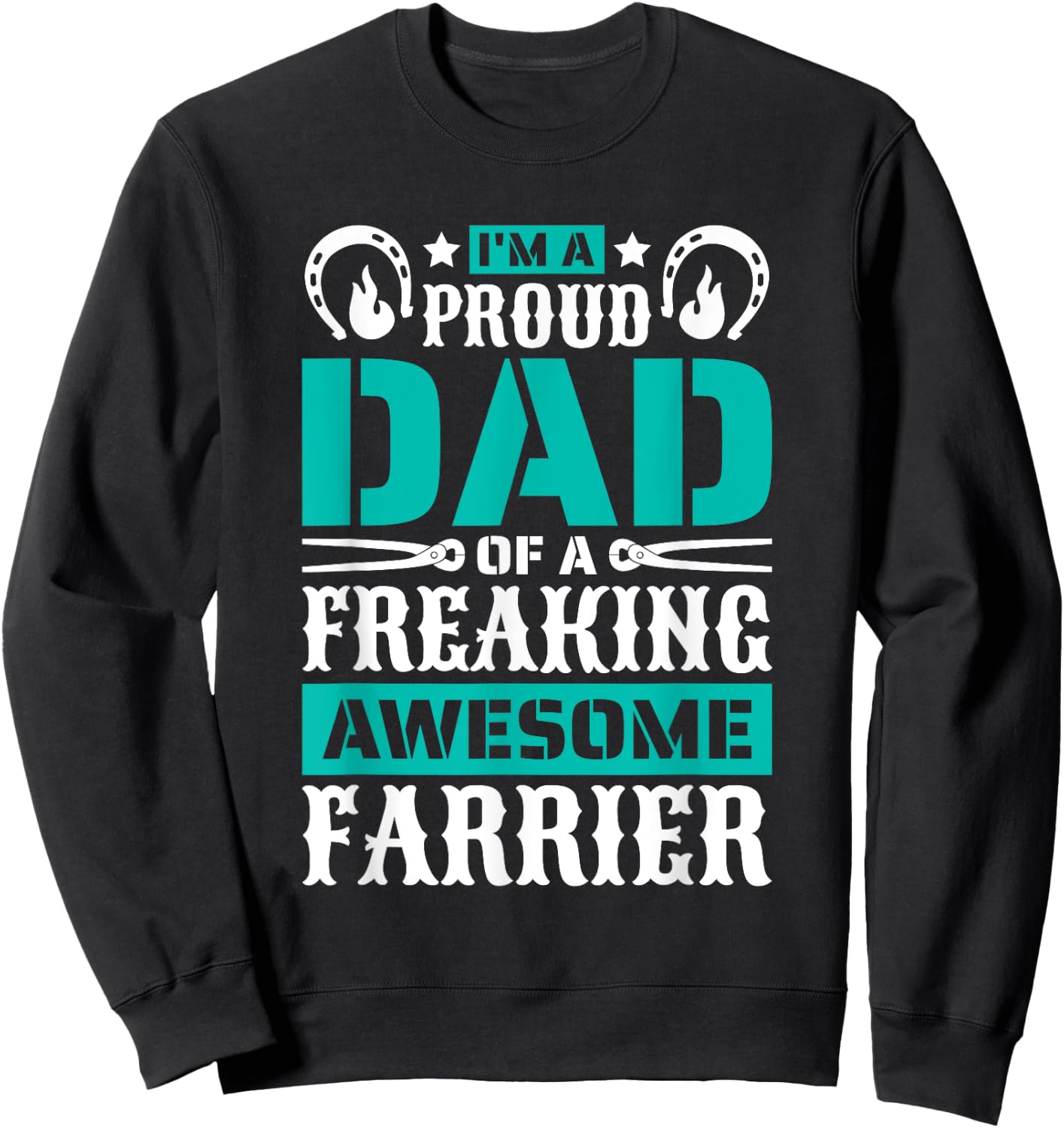 I'M Proud Dad Of A Freaking Awesome Farrier, Farrier Father Sweatshirt - Sweatshirt | Black