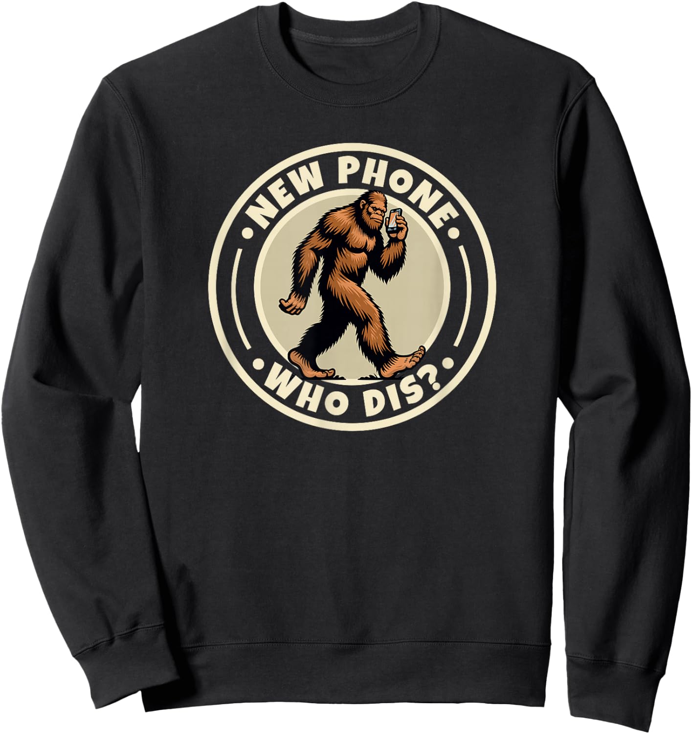 Funny Bigfoot Sasquatch Humorous Sayings New Phone Who Dis Sweatshirt - Sweatshirt | Black